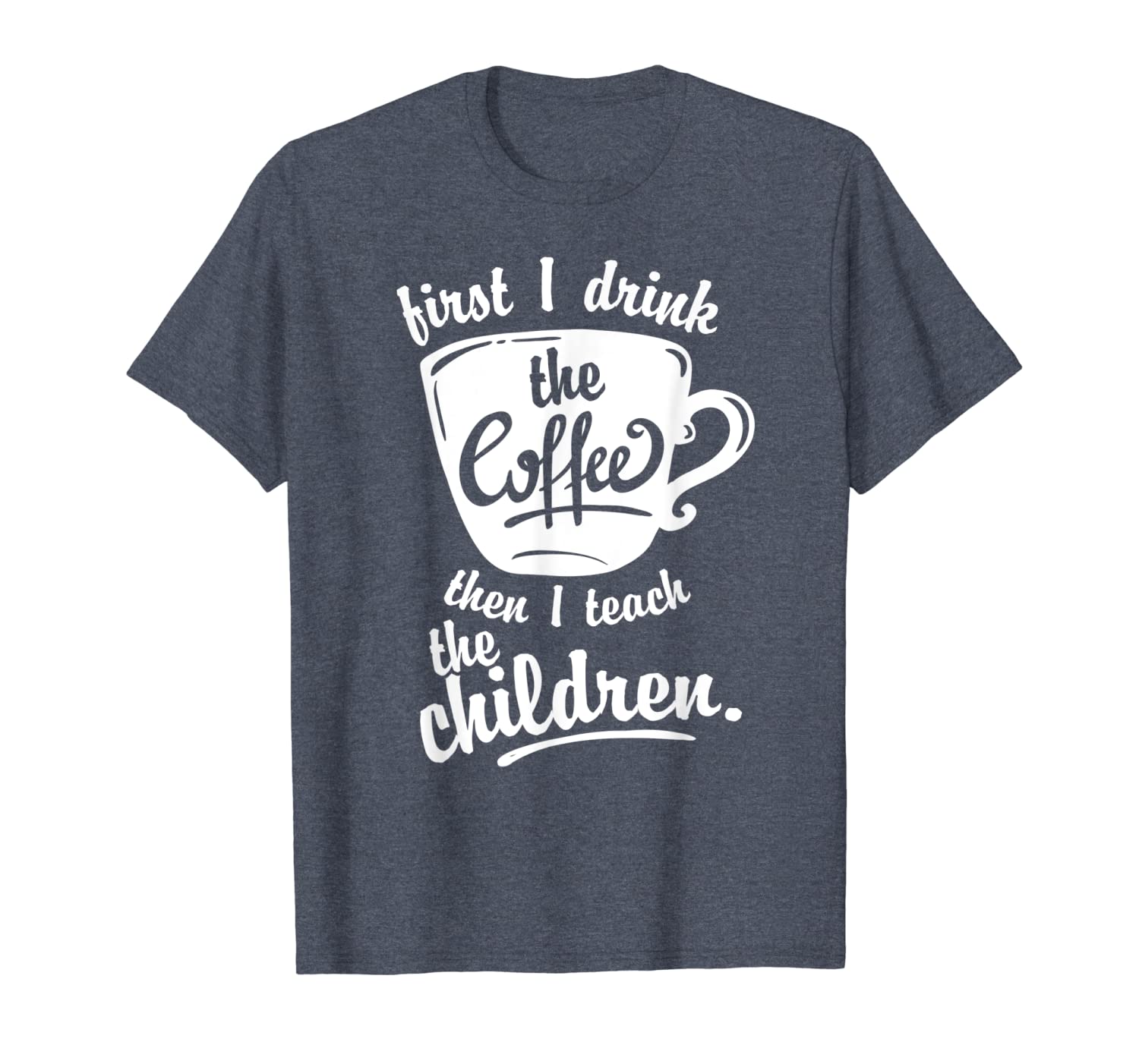 

cute funny teacher tshirt - first i drink the coffee teach, White;black