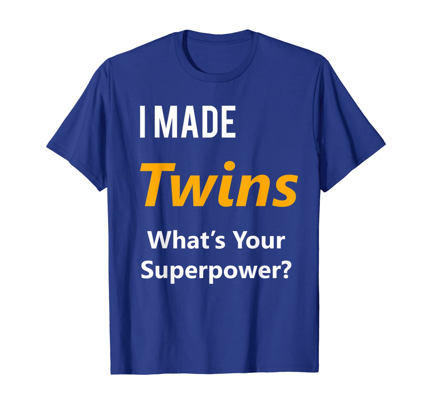 

Twins Maternity Shirt- I Made Twins What's Your Superpower, White;black