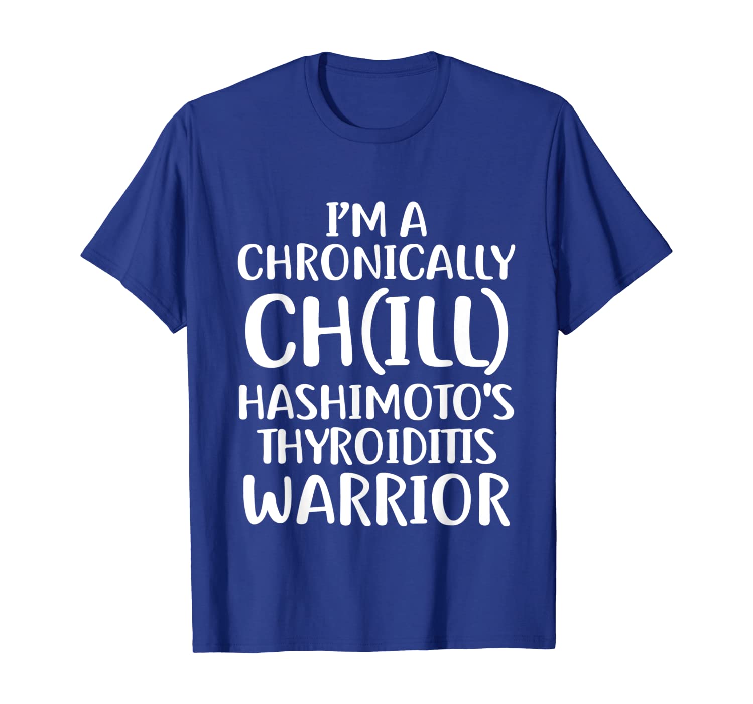 

Hashimotos Disease Chill Survivor Warrior Awareness T Shirt, White;black