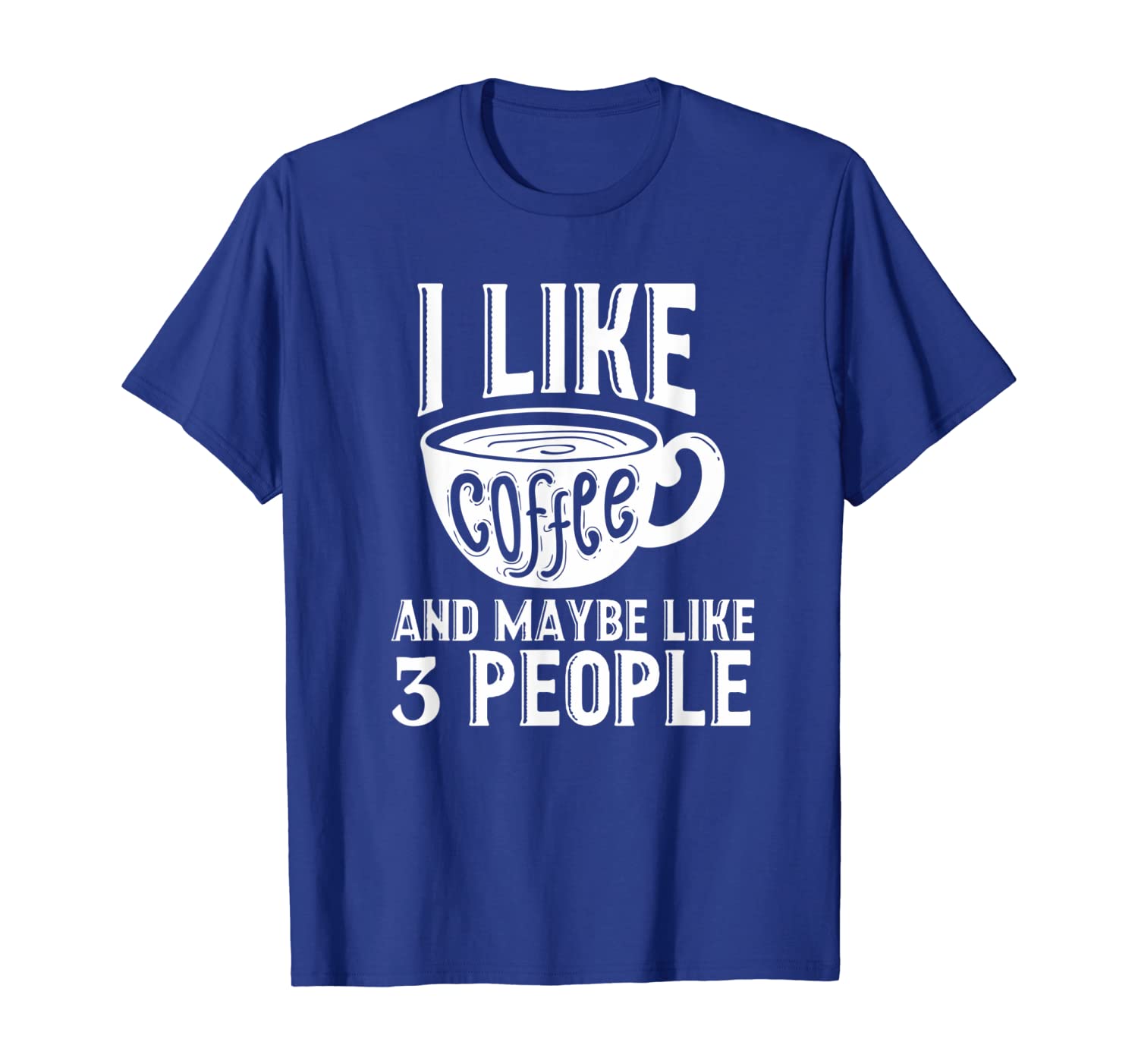

I Like Coffee And Maybe Like 3 People Meme Sarcasm T-Shirt, White;black