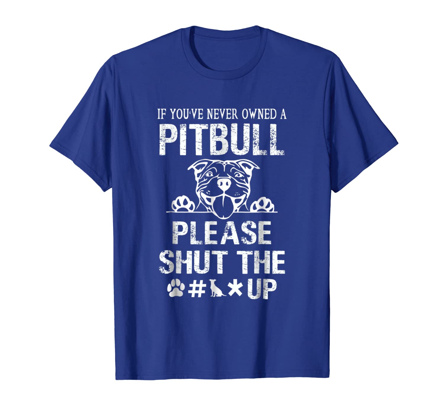 

If You've Never Owned A Pitbull Please Shut Up T-Shirt Dog, White;black