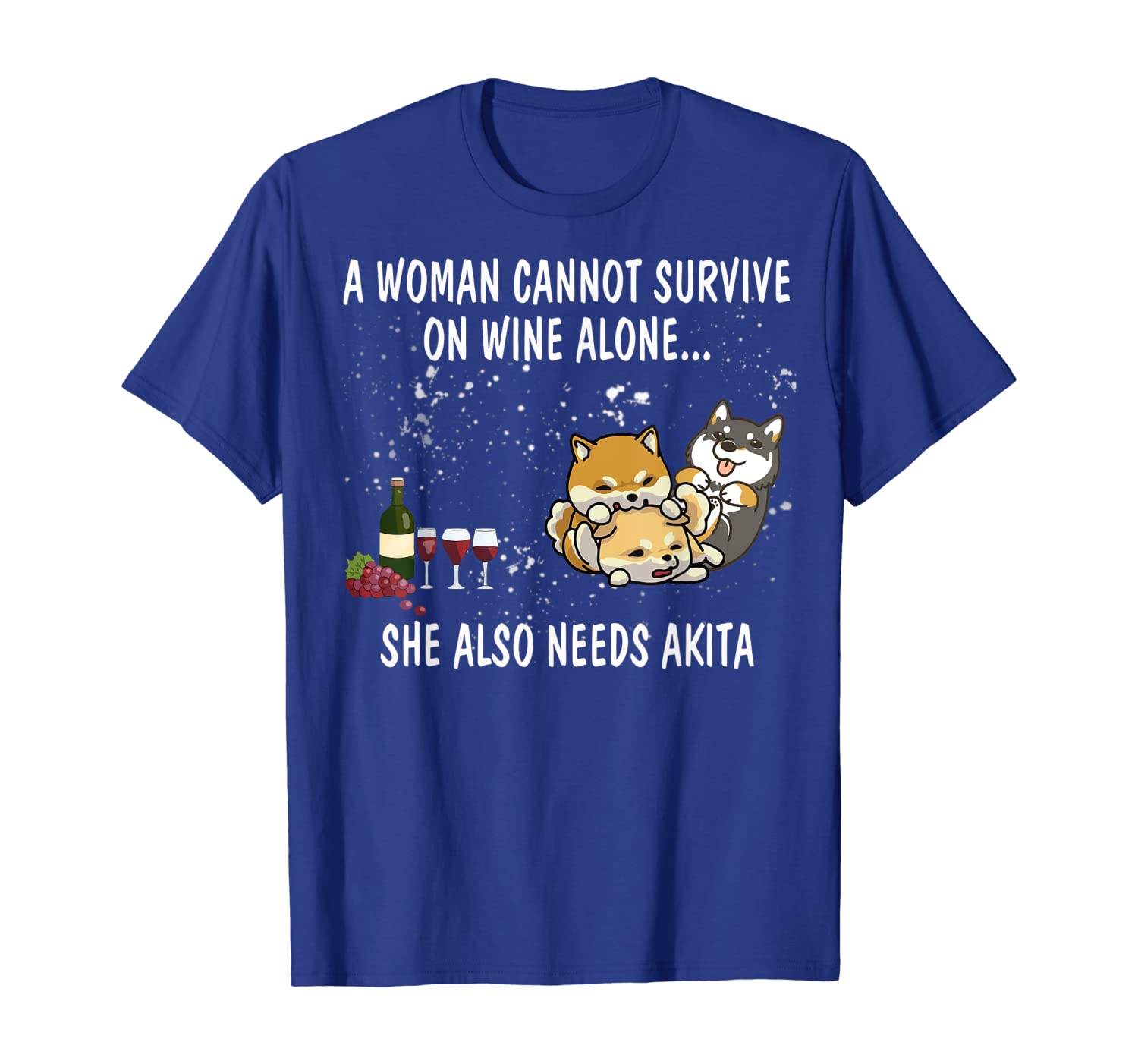 

a woman cannot on wine alone needs akita dogs tshirt, White;black