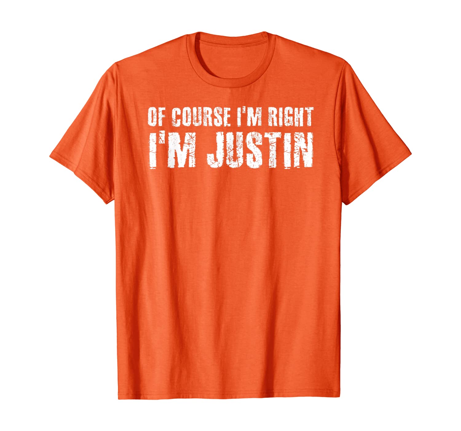

OF COURSE I'M RIGHT I'M JUSTIN Funny Gift Idea T-Shirt, White;black