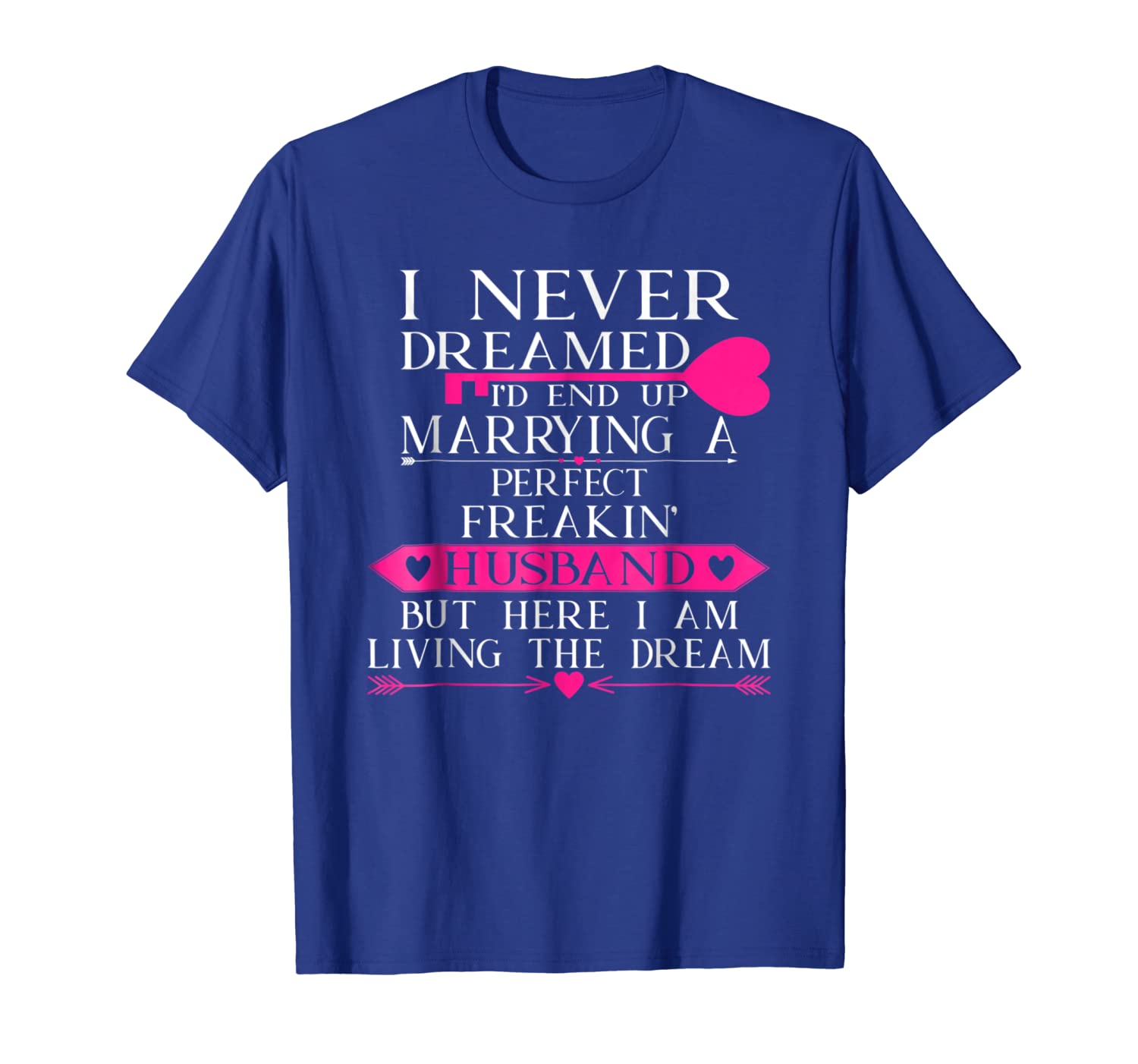 

i never dreamed i'd marry a perfect freakin husband gift tee, White;black