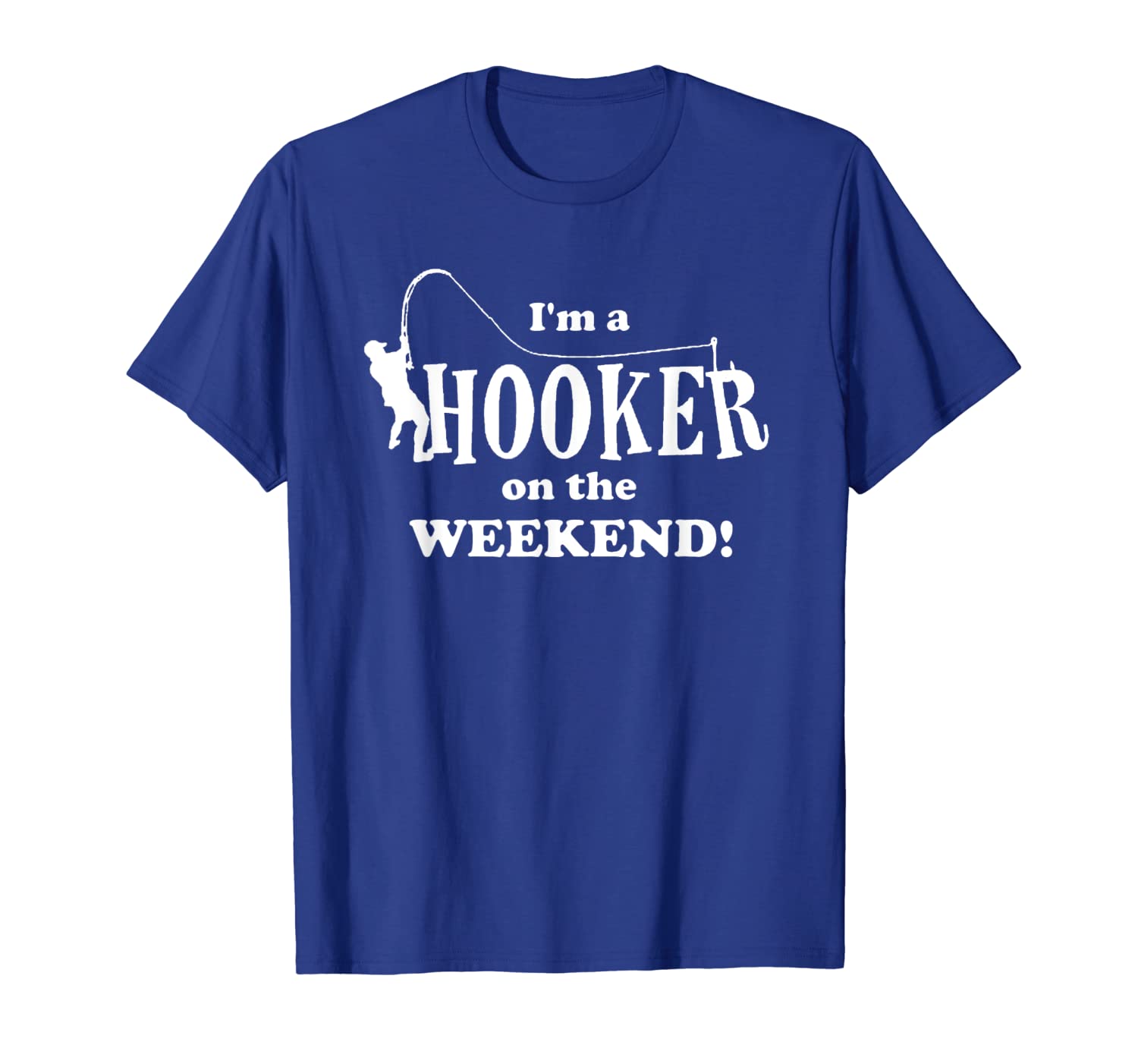 

I'm a Hooker on the Weekend T-Shirt Fishing Rod Funny, White;black