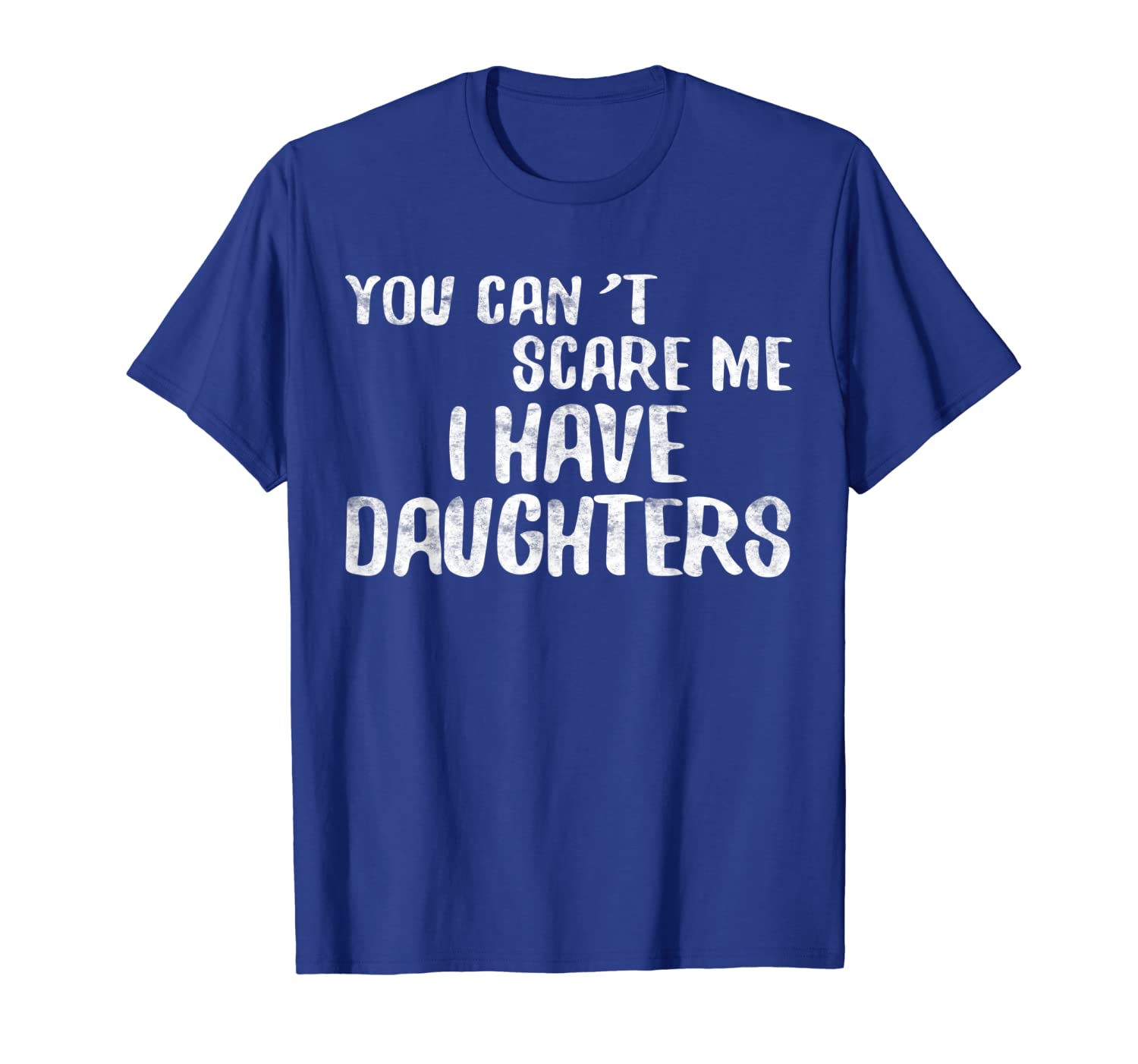 

you can't scare me i have daughters t-shirt father's day tee, White;black