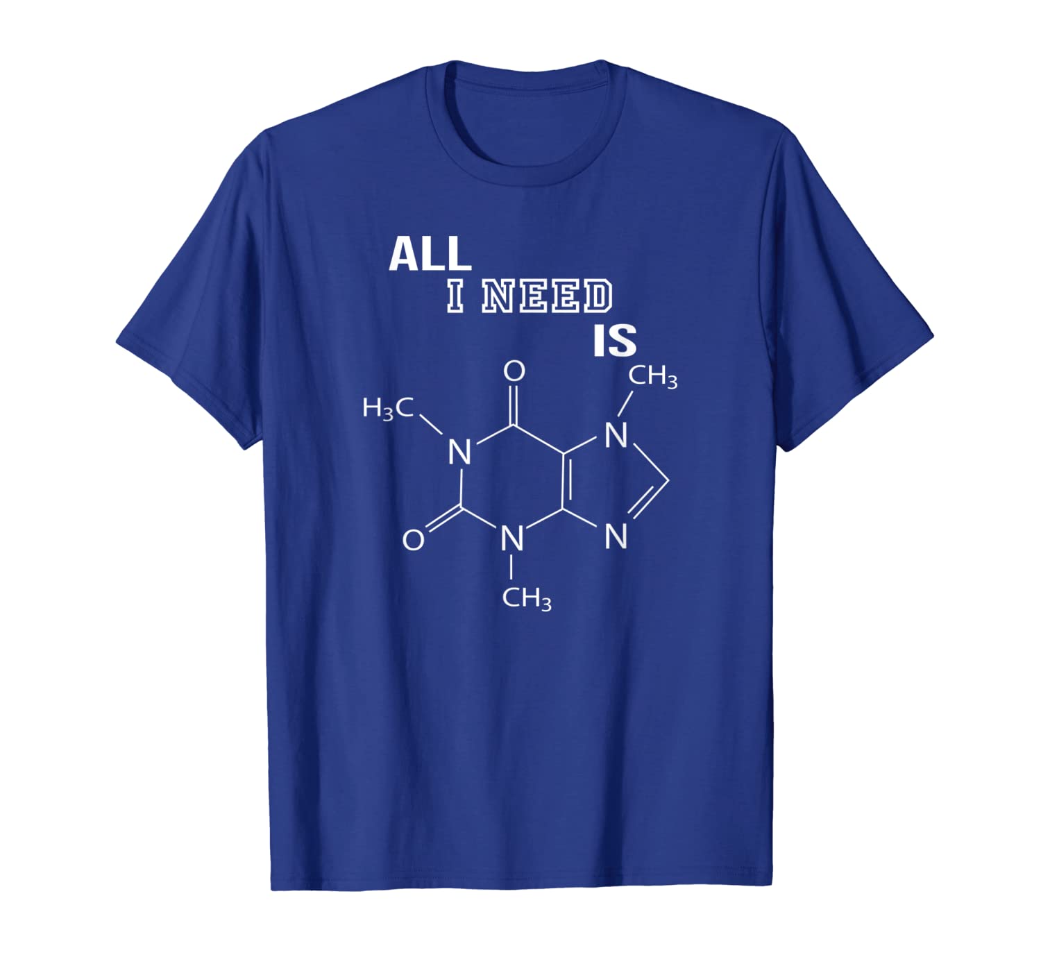 

All I Need Is Caffeine Molecule Organic Chemistry T-Shirt, White;black