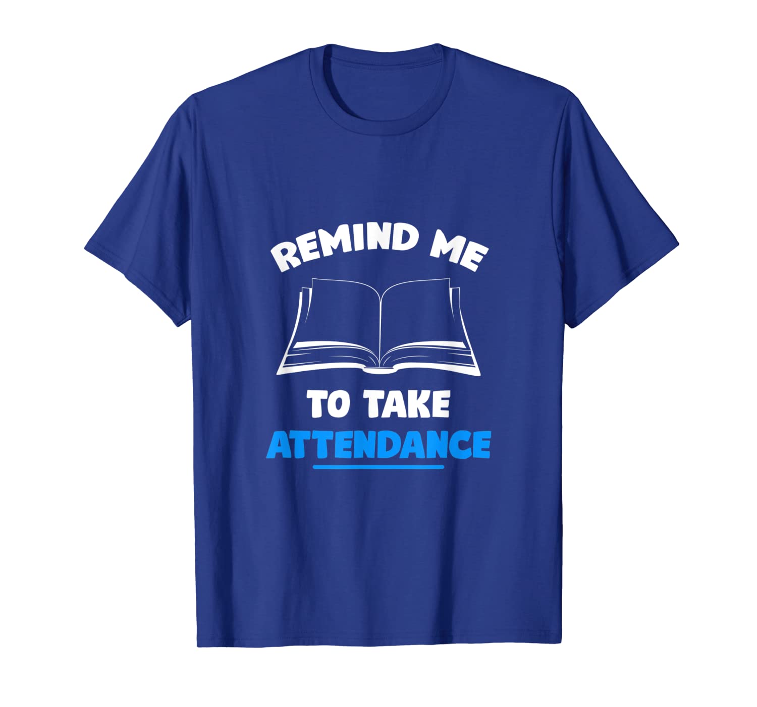 

remind to take attendance funny tshirt for back to schook, White;black