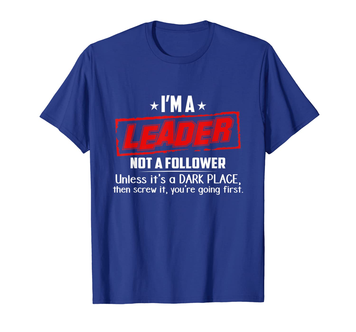 

I'm A Leader Not A Follower Unless It's A Dark Place T-Shirt, White;black