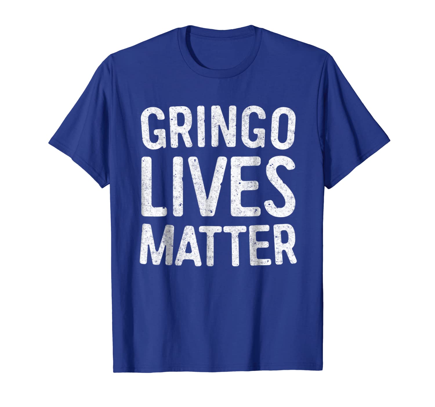 

Gringo Lives Matter T-Shirt Immigration Shirt, White;black