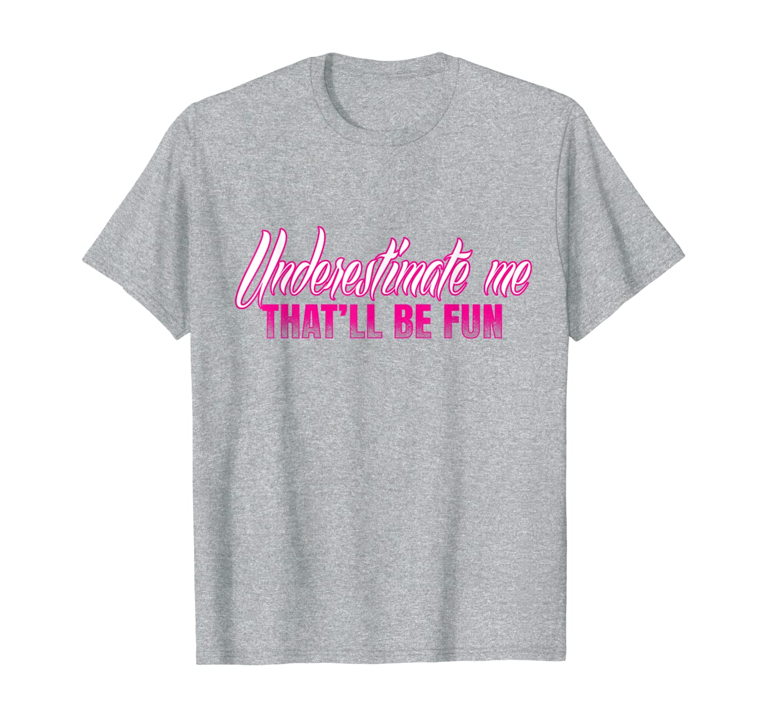 

underestimate me - that'll be fun sassy novelty t-shirt, White;black