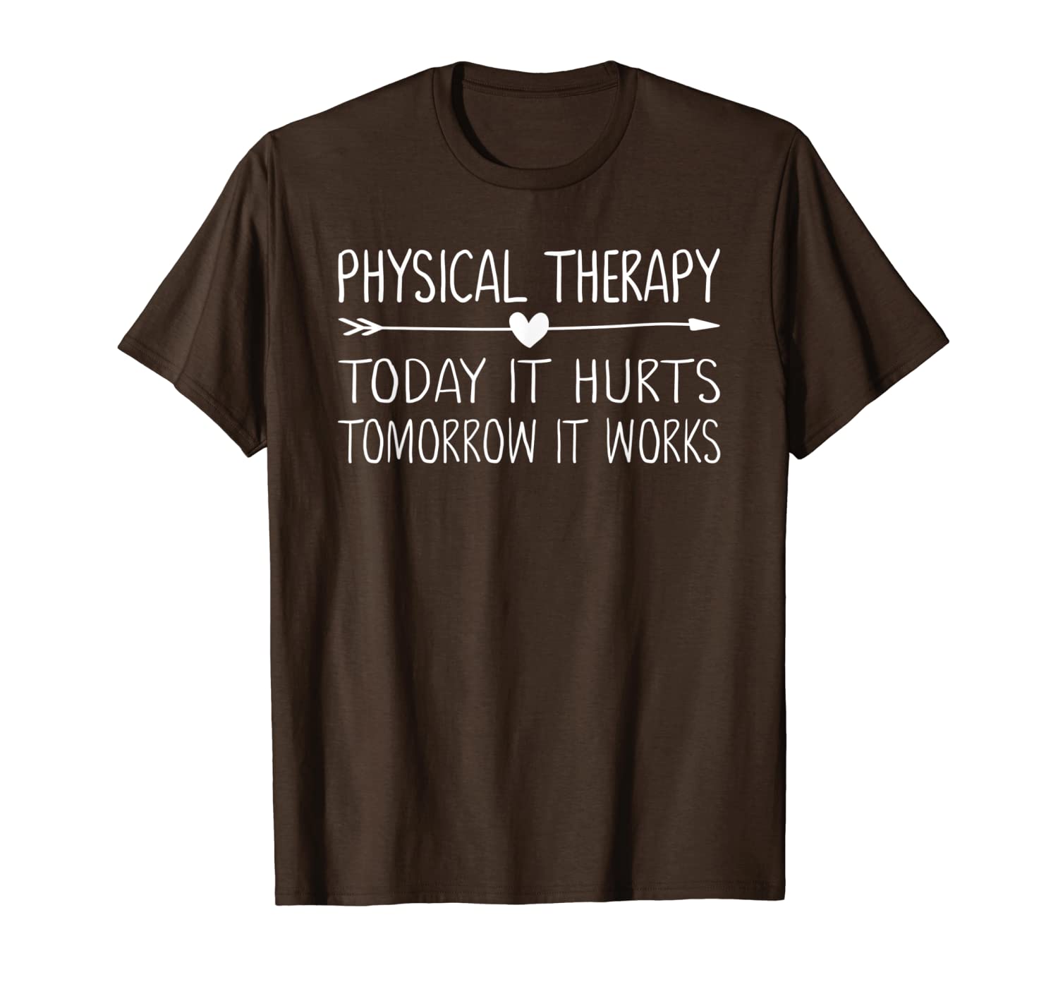 

physical therapy today it hurts tomorrow it works t-shirt, White;black