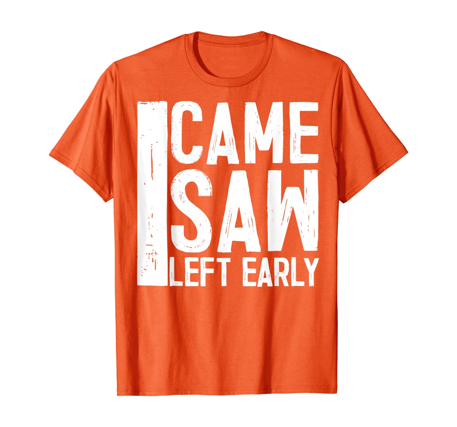 

I Came I Saw I Left Early Shirt Great Sacratic Humor Gift T-Shirt, White;black