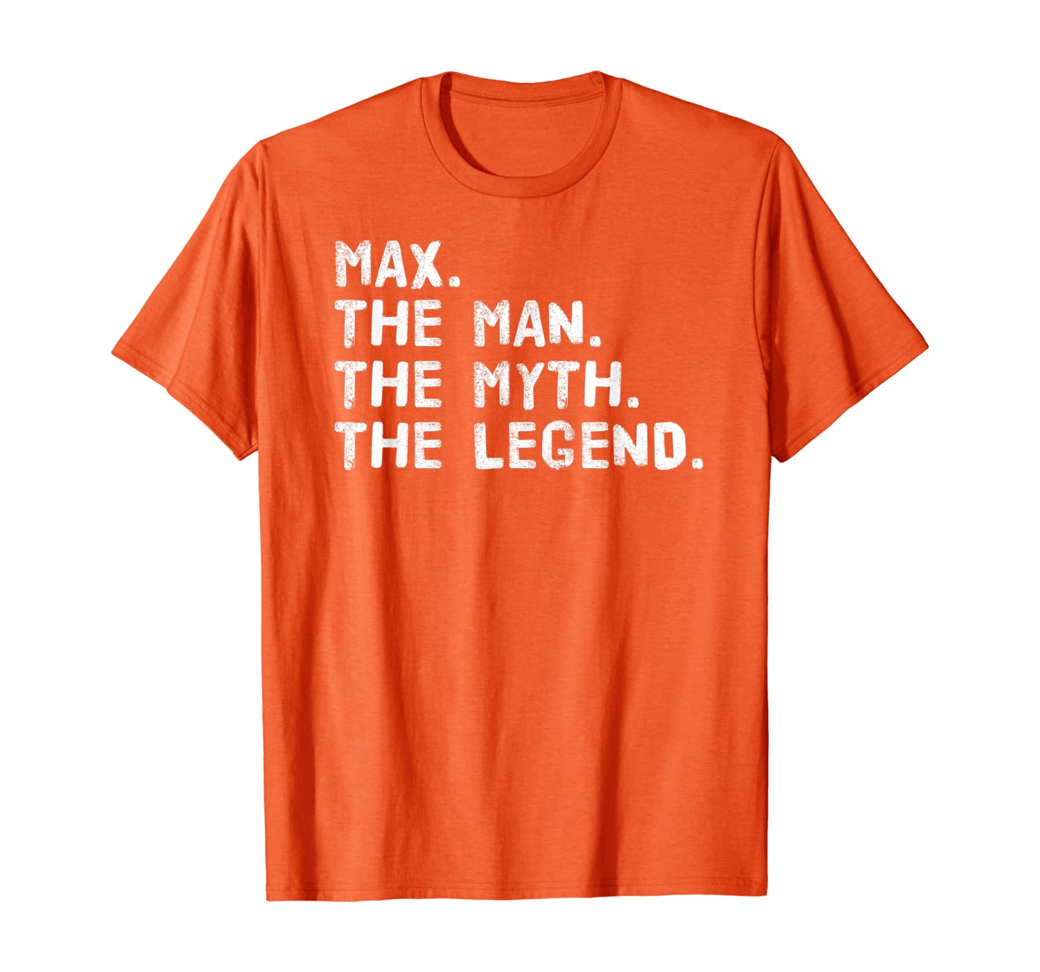 

MAX. THE MAN. THE MYTH. THE LEGEND. Funny Gift Idea T-Shirt, White;black