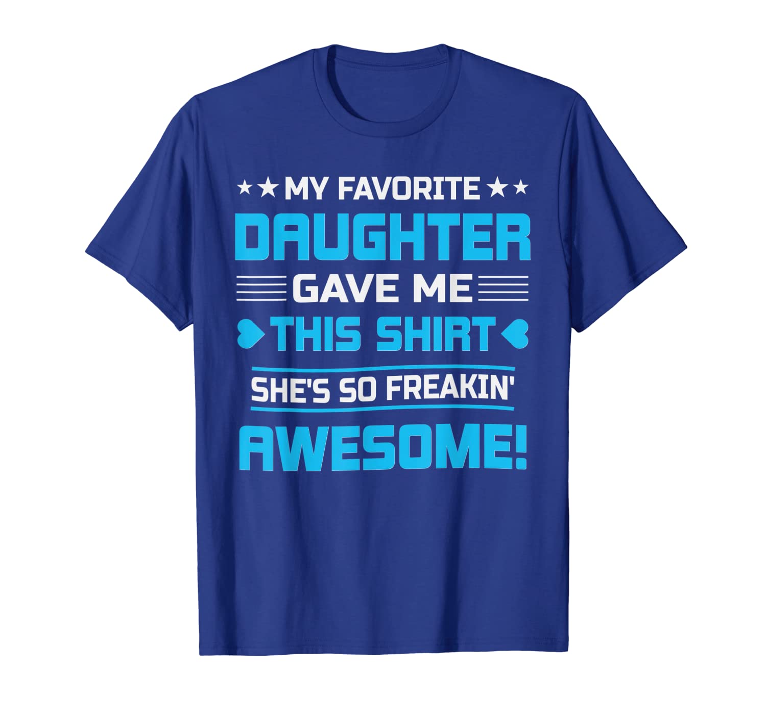 

Funny Shirts for Dad My Favorite Daughter Gave Me This Shirt, White;black