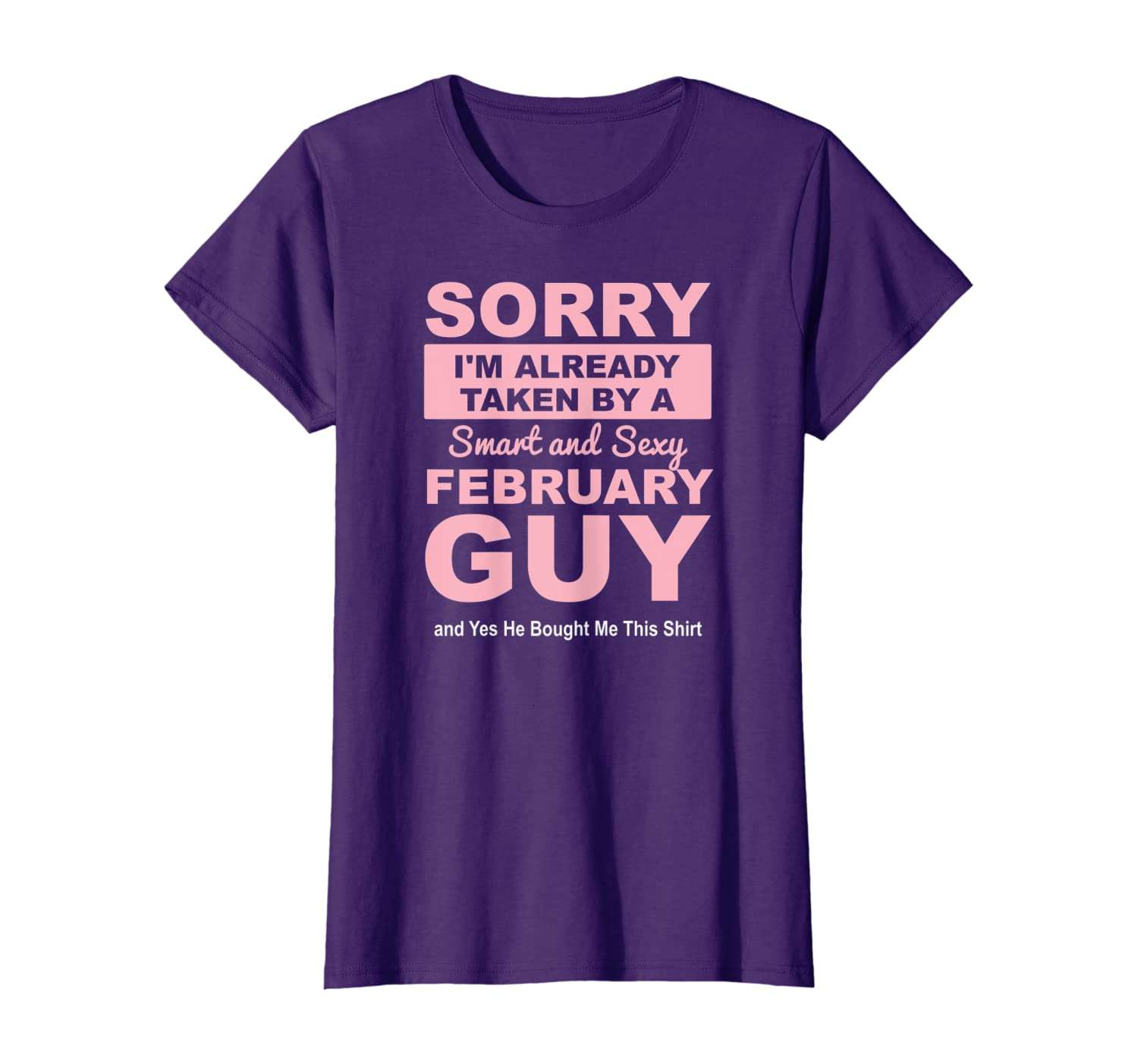 

Womens Sorry I'm already Taken by a Smart and Sexy February Guy, White;black