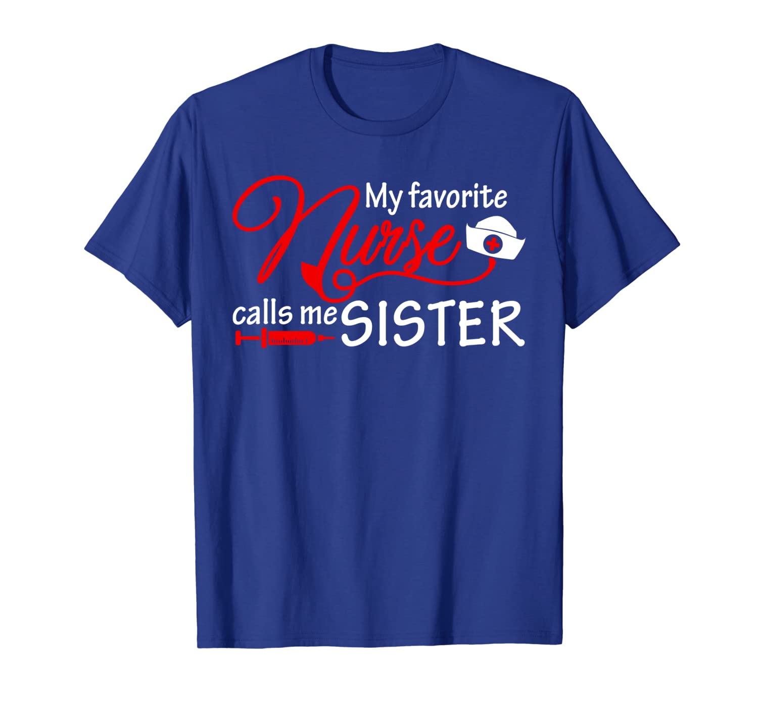 

my favorite nurse calls me sister t-shirt nursing sisters, White;black