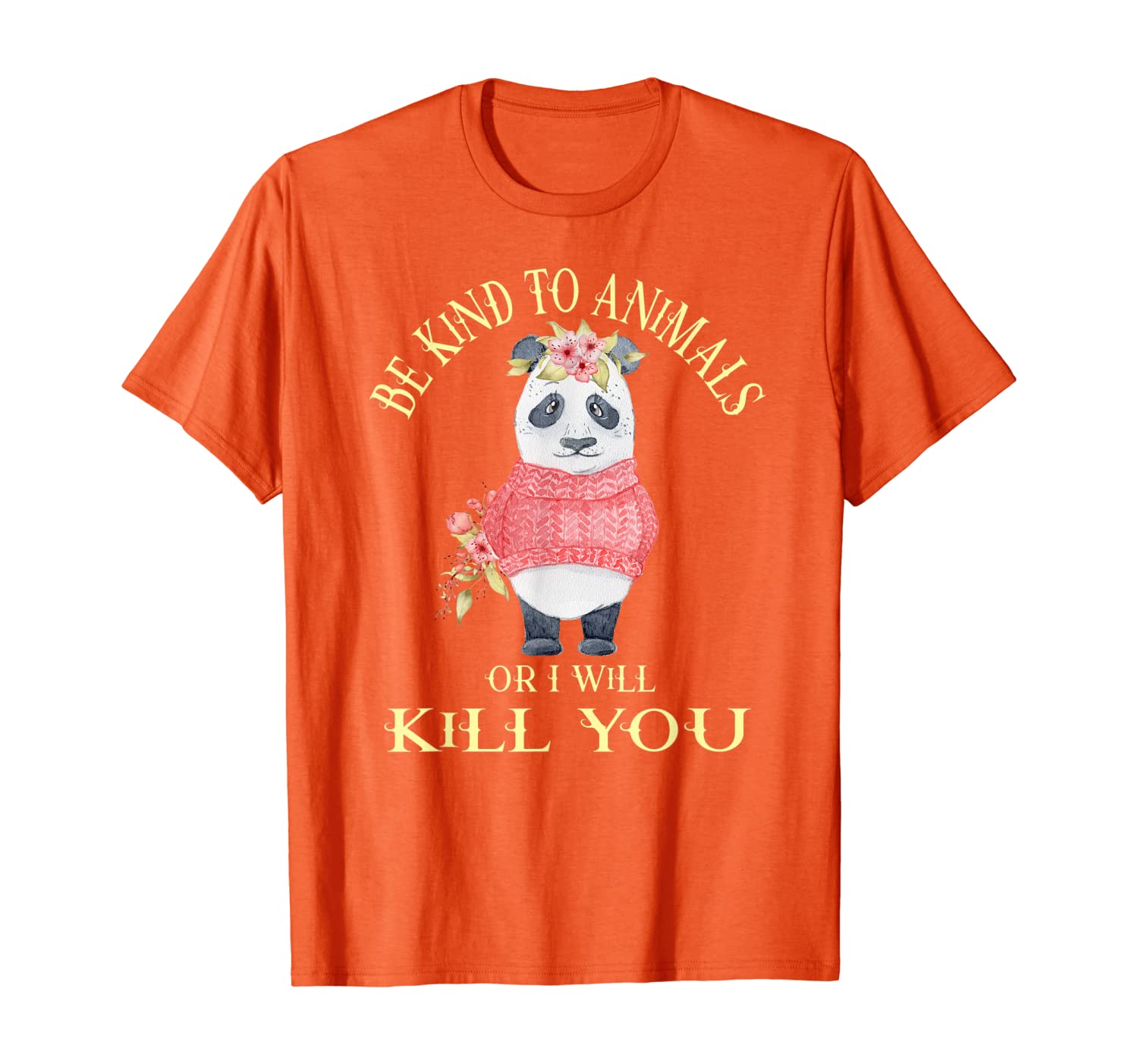 

Be Kind To Animals Or I Will Kill You. Cute Panda in Sweater T-Shirt, White;black