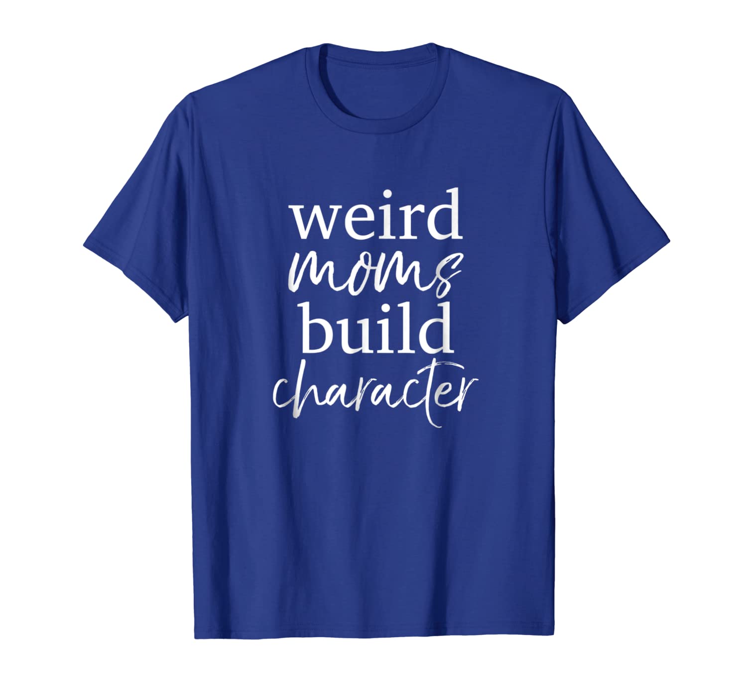 

having a weird mom builds character shirt weird mothers tee, White;black
