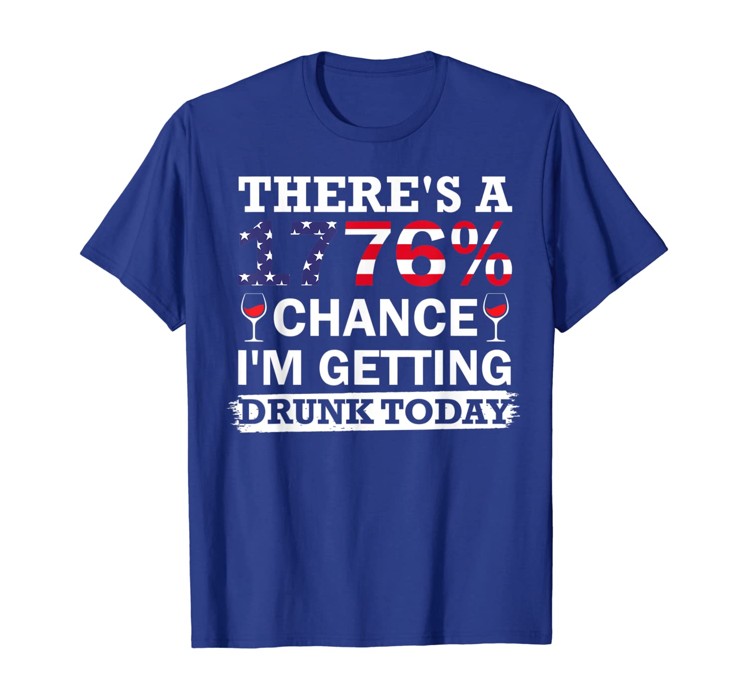 

there's a 1776% chance i'm getting drunk 4th of july tshirt, White;black