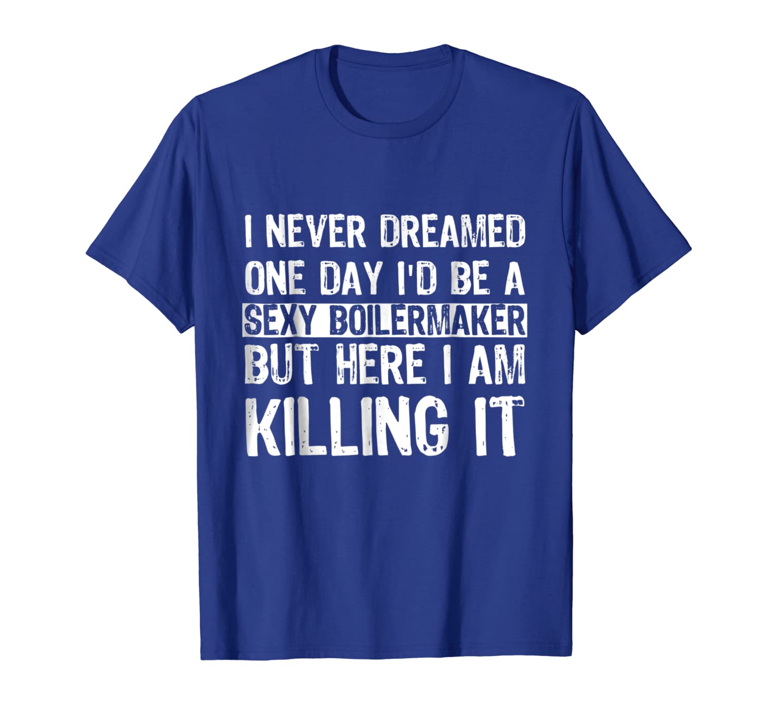 

i never dreamed i'd be a boilermaker funny t shirt, White;black