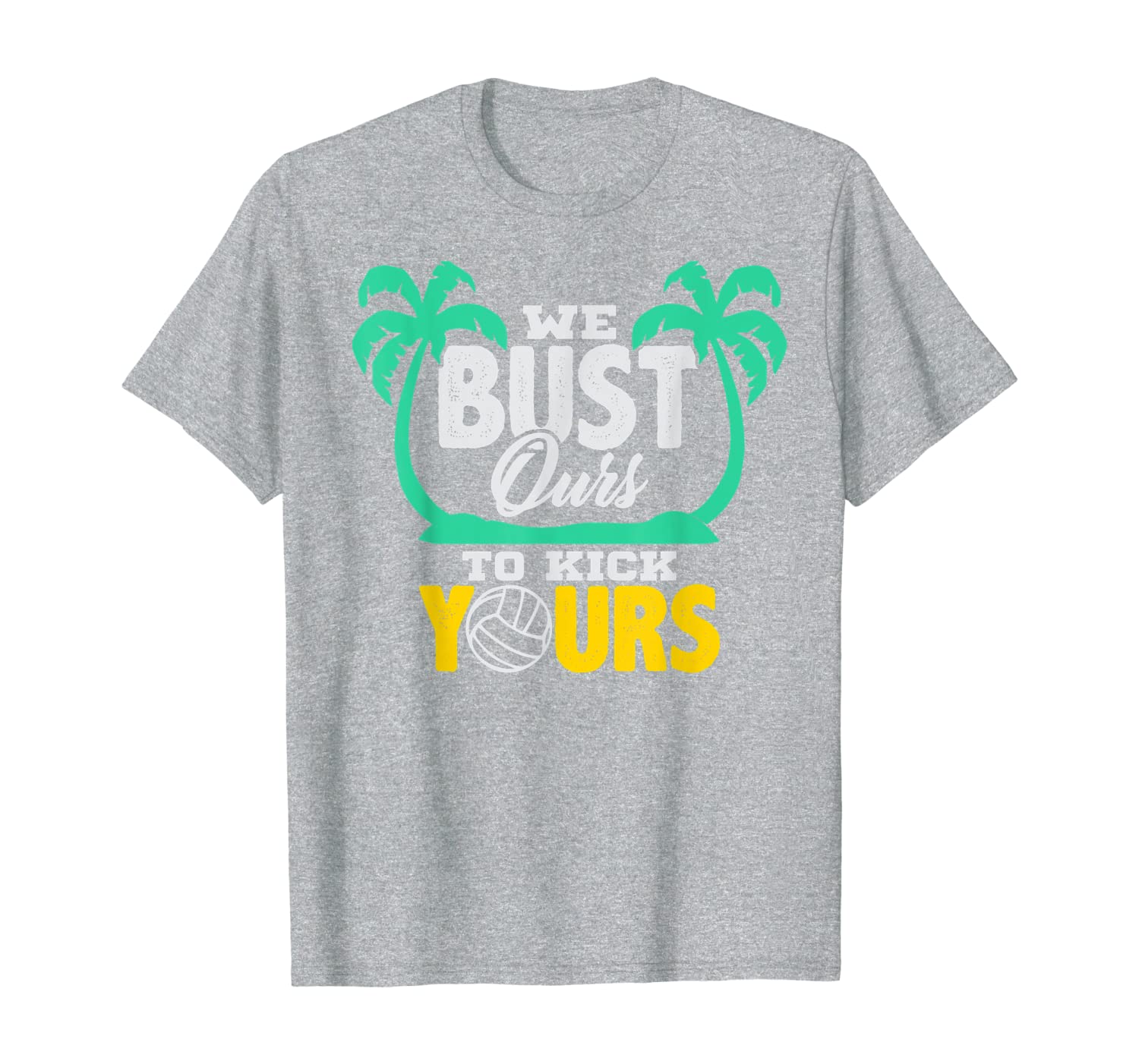 Volleyball We Bust Ours to Kick Yours T-Shirt-image-702962098
