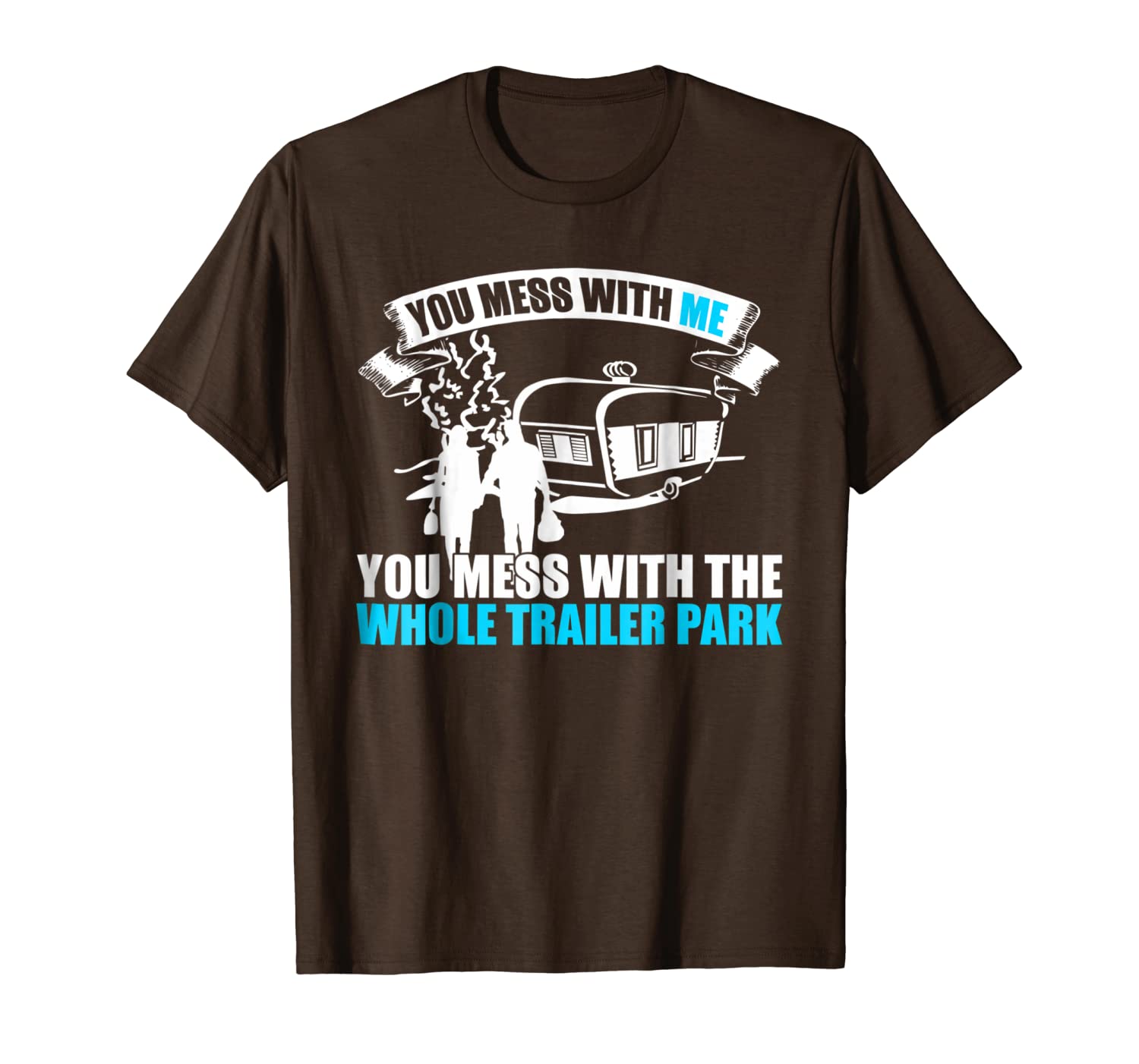 

you mess with me you mess with the whole trailer park tshirt, White;black