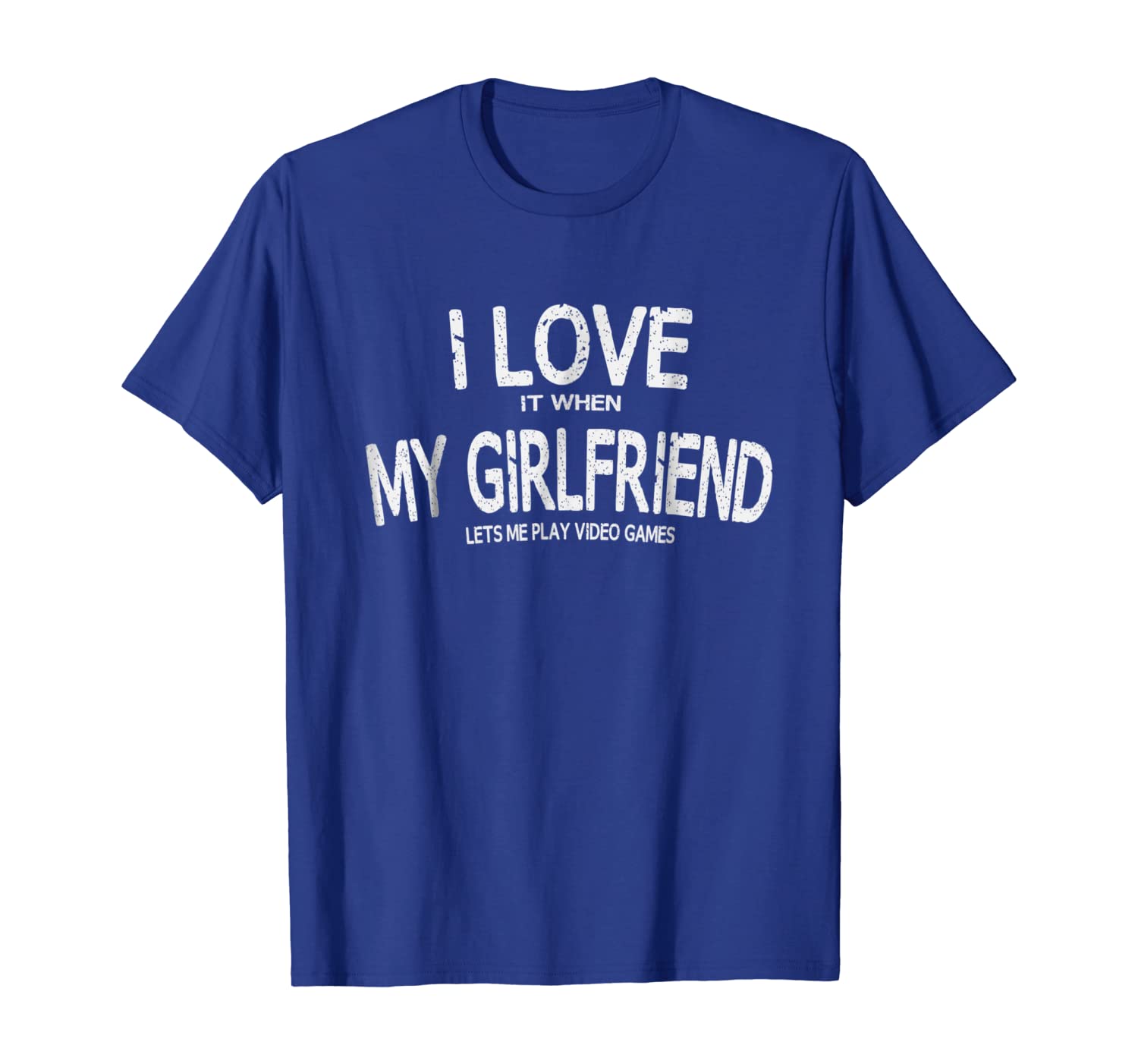 

I Love It When My Girlfriend Lets Me Play Video Games Tee, White;black