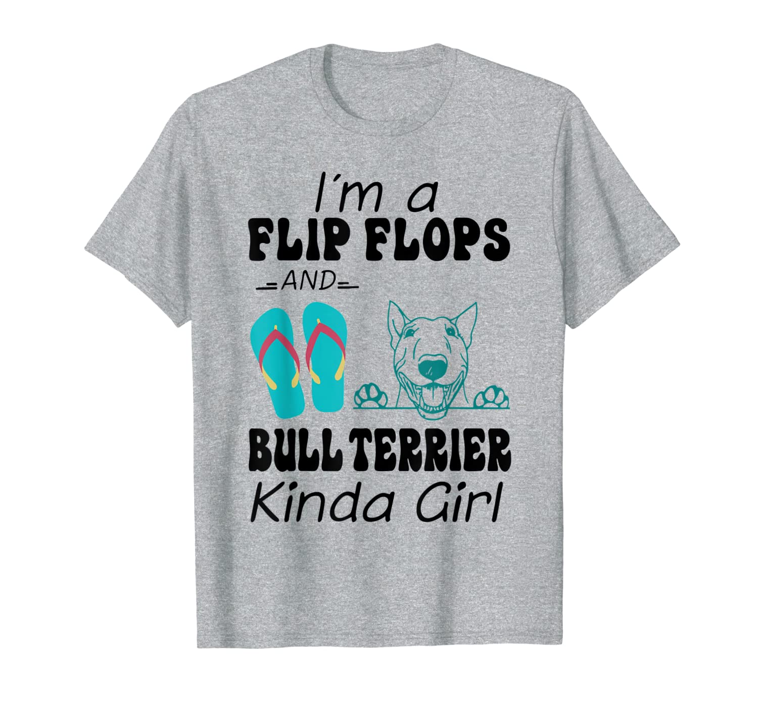 

i'm a flip flops and bull terrier kinda girl t-shirt, White;black