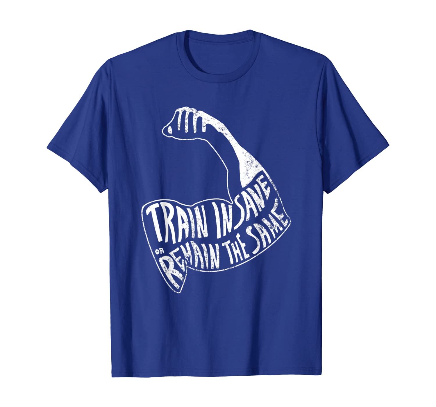 

Train Insane or Remain The Same T Shirt, White;black
