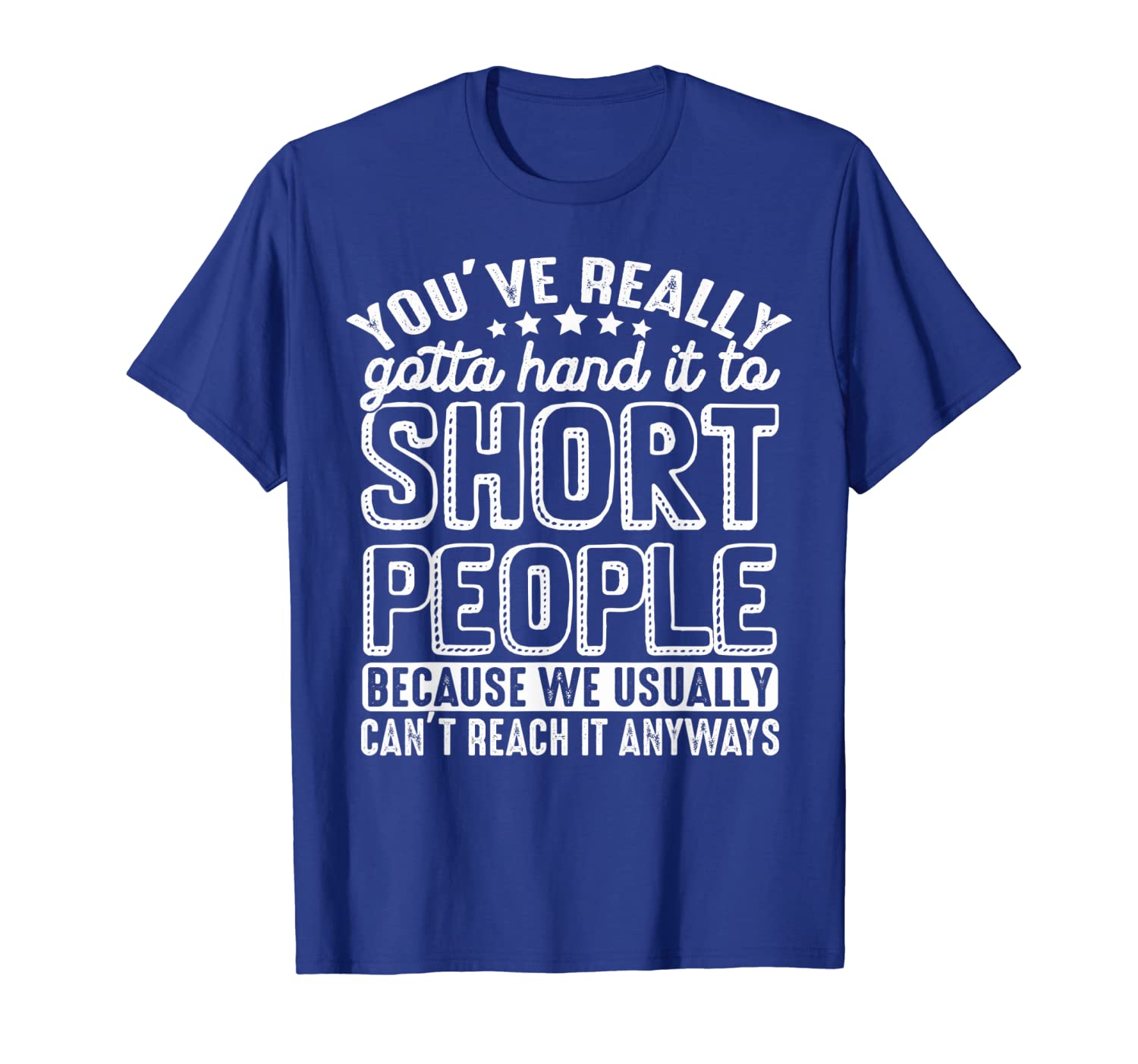 

You've Really Gotta Hand It To Short People Funny T-Shirt, White;black