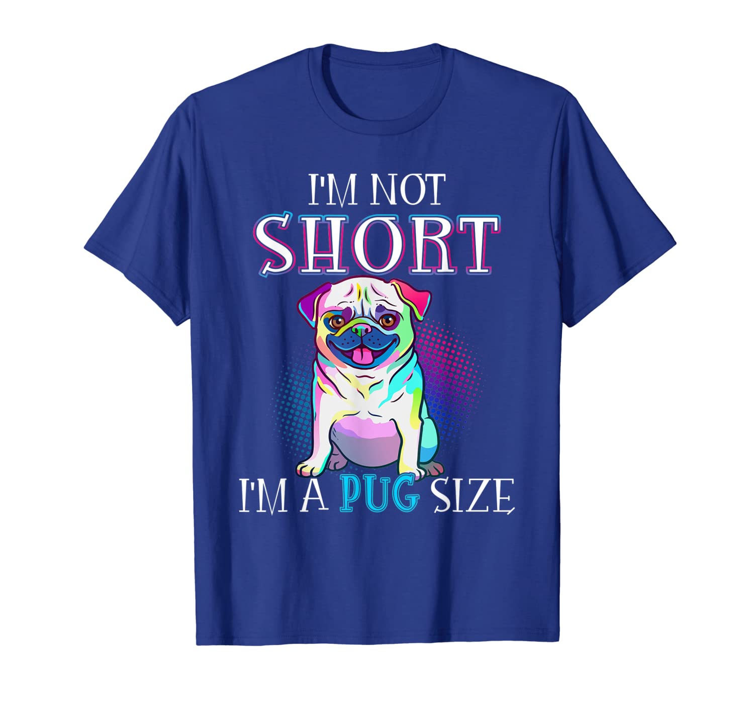 

I'm Not Short I'm A Pug Size Pug Dad Mom Gift T-Shirt, White;black