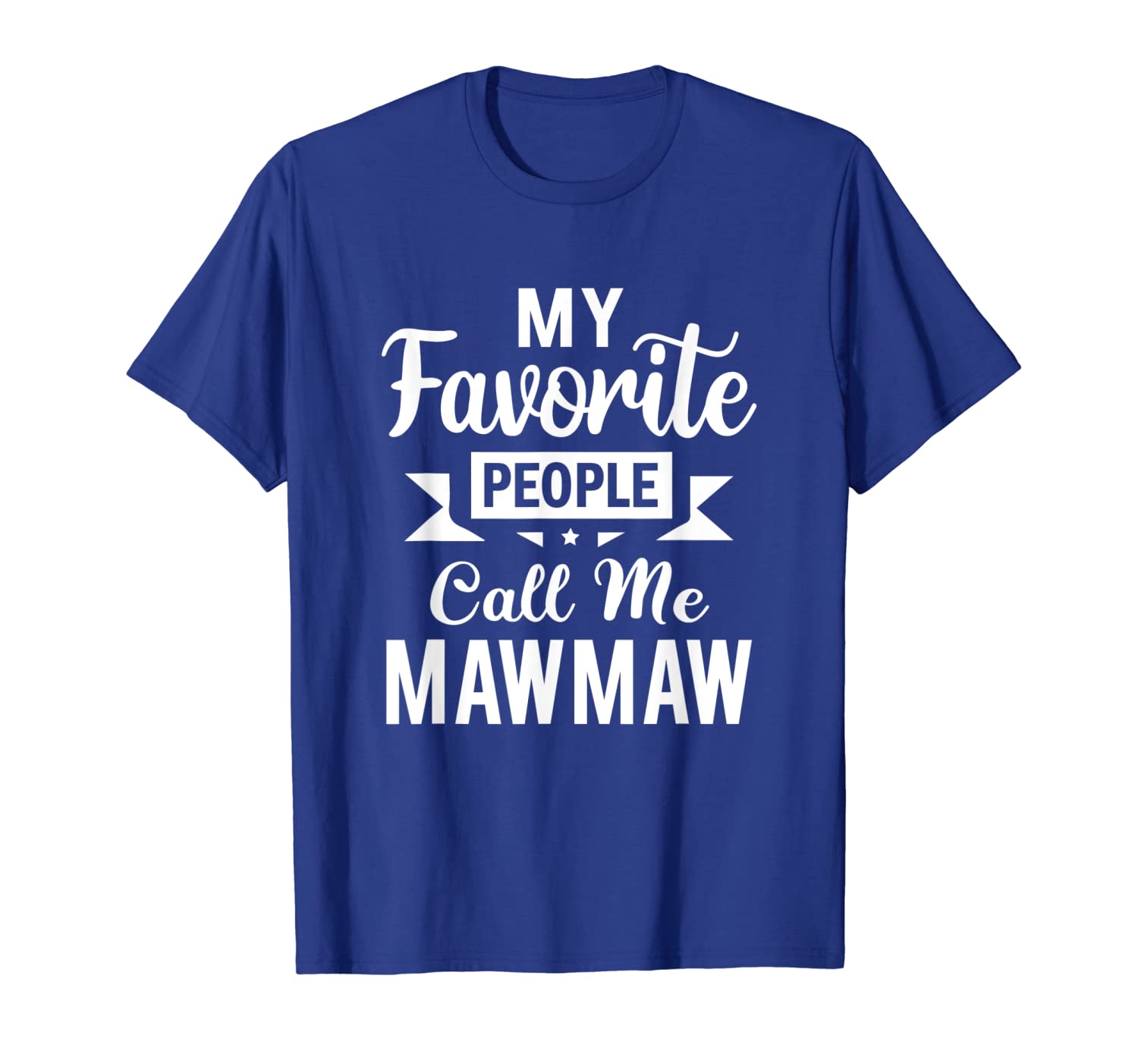 

my favorite people call me mawmaw mothers day gift t-shirt, White;black