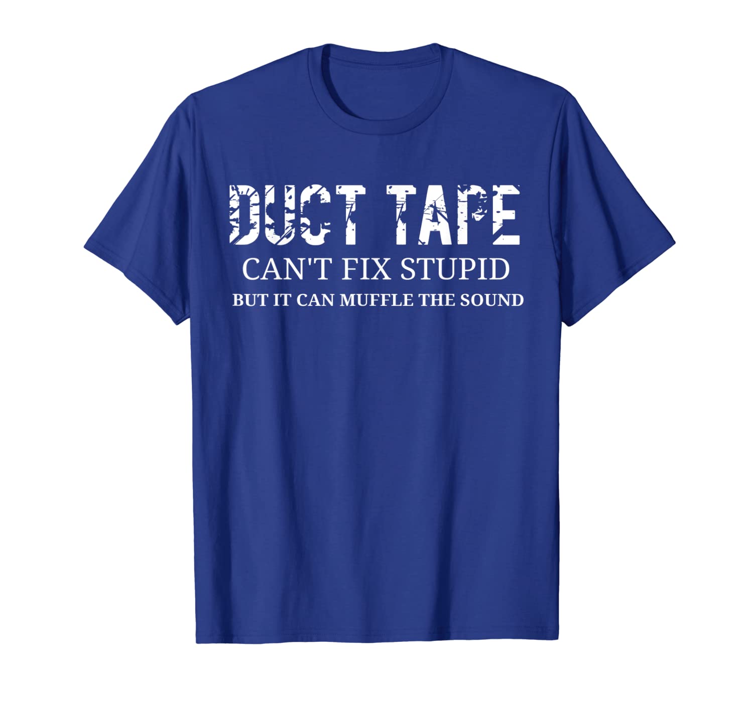 

duct tape can't fix stupid t-shirt, White;black