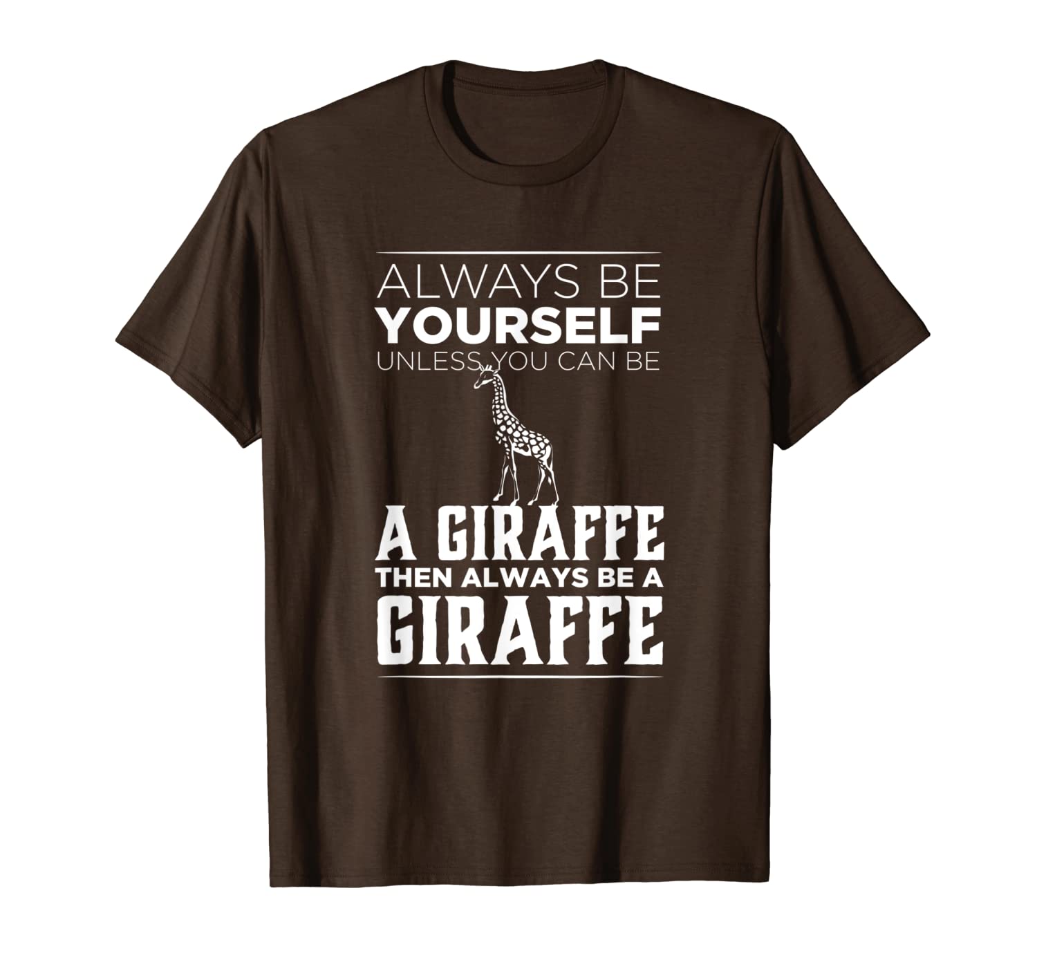 

always be yourself unless you can be a giraffe funny gift t-shirt, White;black