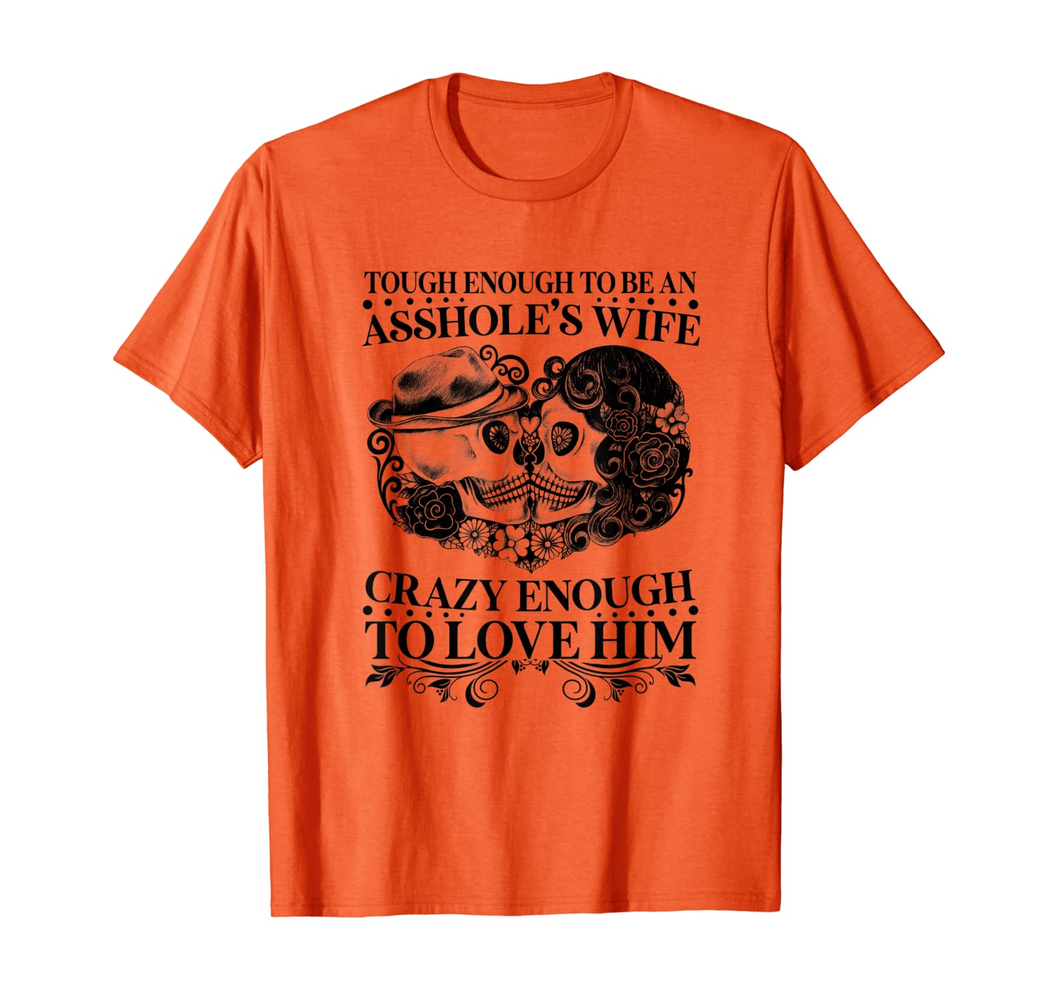 

Tough Enough To Be An Asshole's Wife Crazy To Love Him Funny T-Shirt, White;black