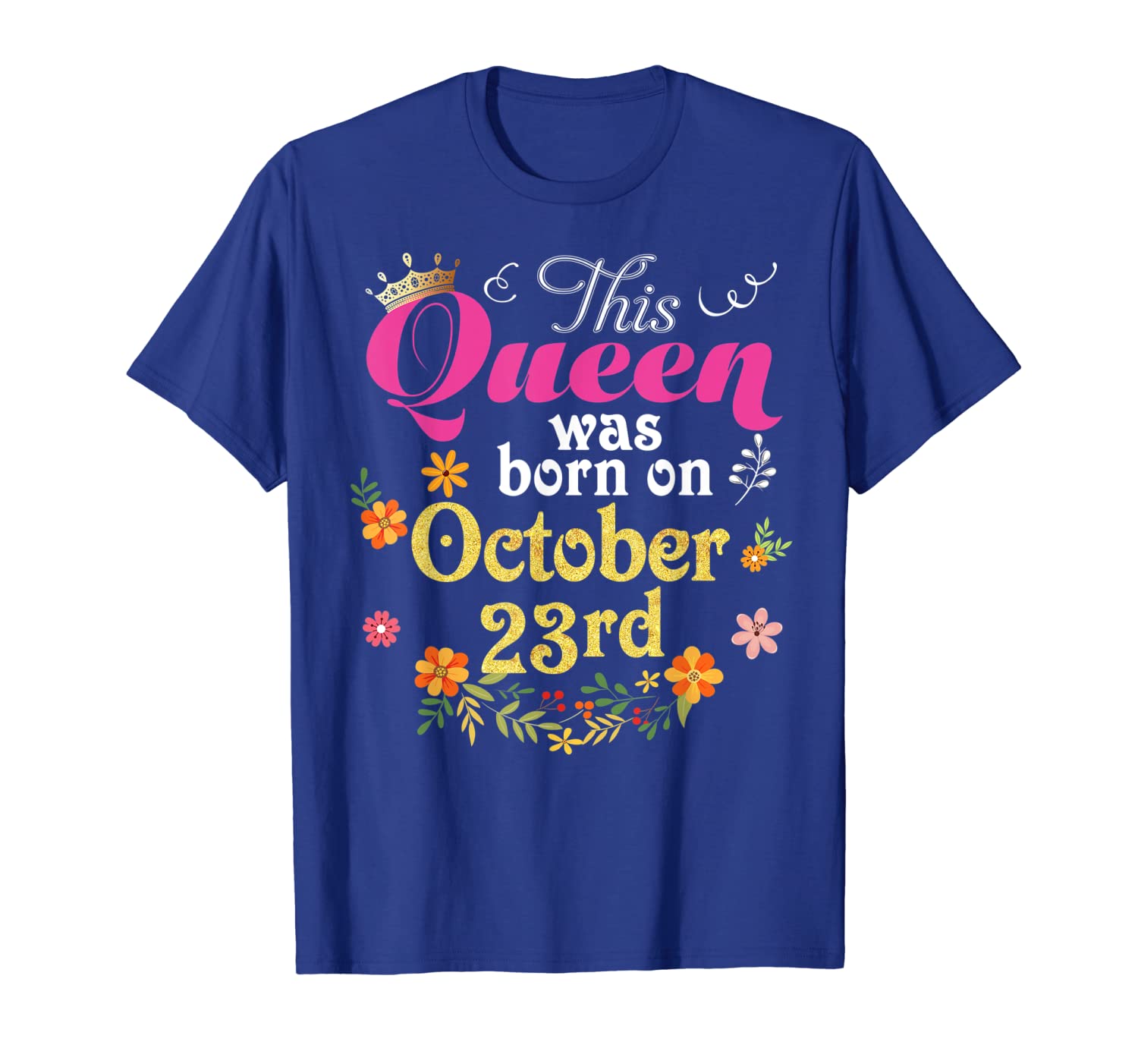 

This Queen Was Born On October 23rd Happy Birthday T-Shirt, White;black