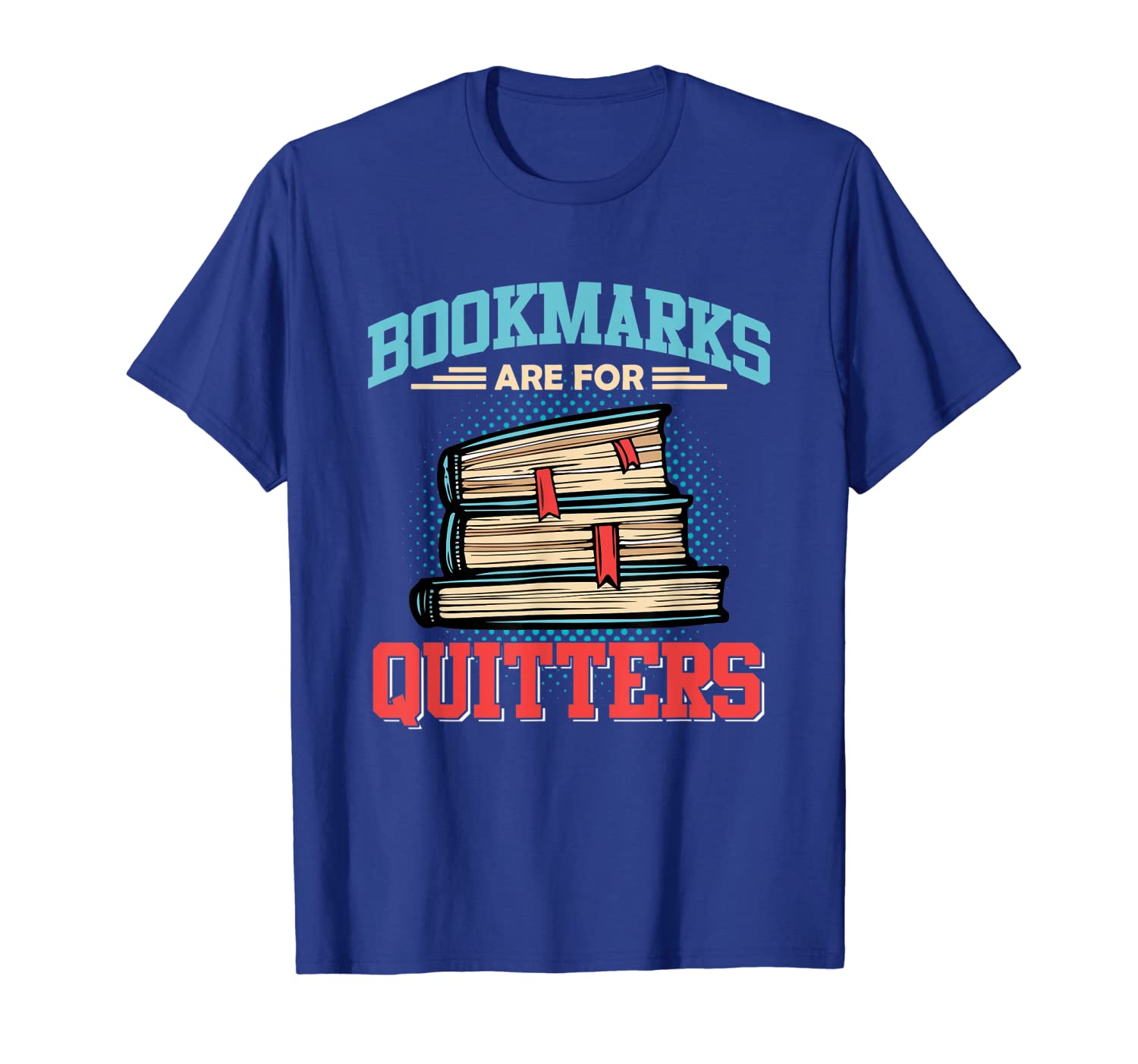 

bookmarks are for quitters - tshirt for reading men women, White;black
