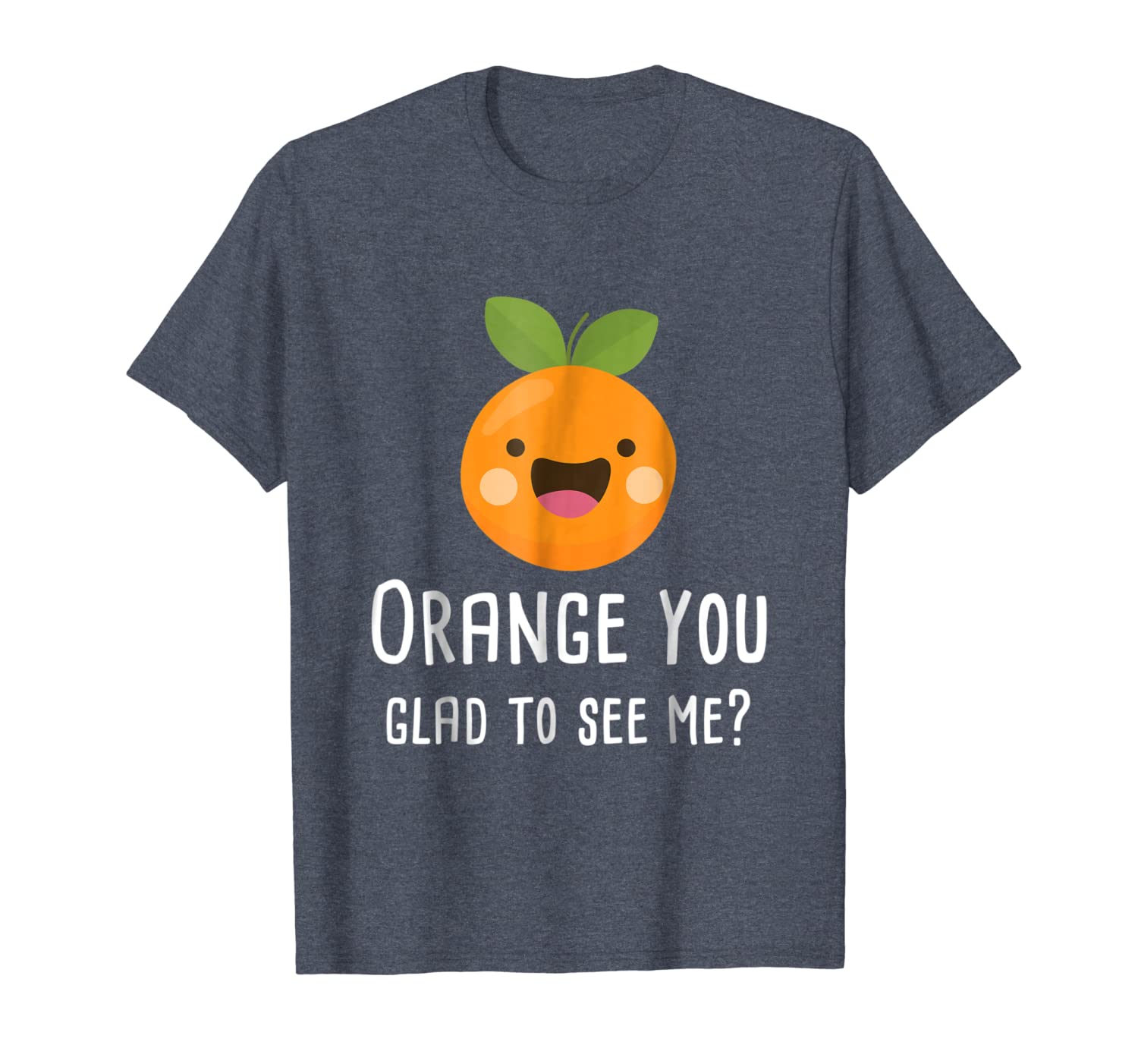 

orange you glad to see me funny pun fruit shirt, White;black