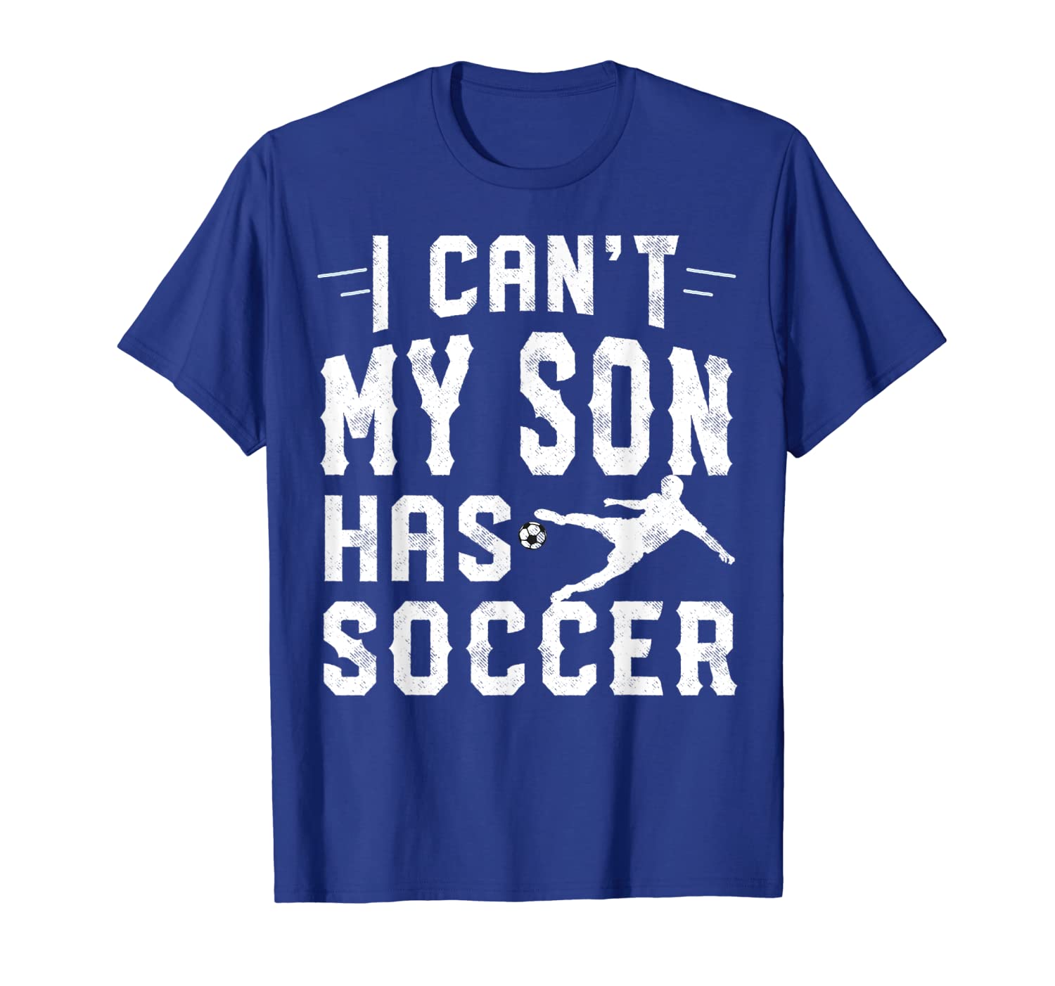 

I Can't My Son Has Soccer Shirt for Mom and Dad T-Shirt, White;black
