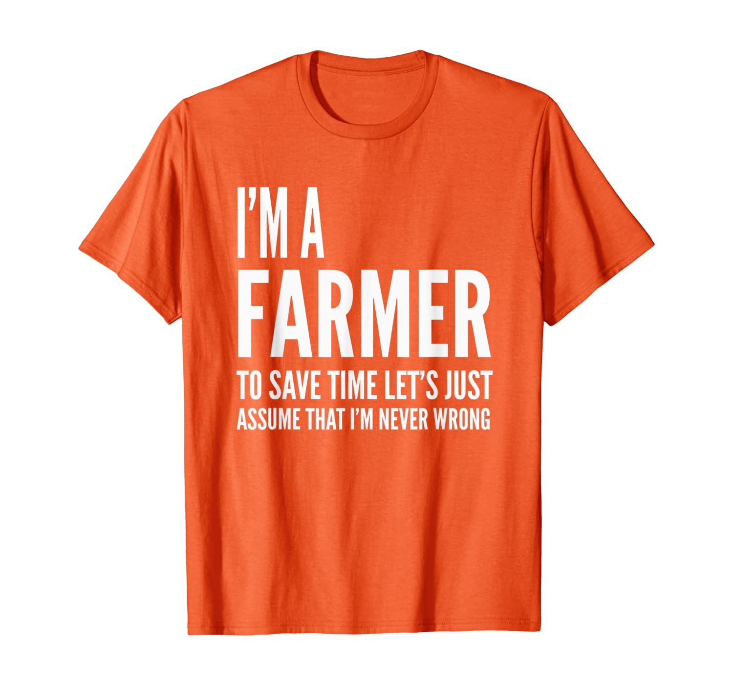 

Farmer Funny Gift - I'm A Farmer To Save Time Let's Assume T-Shirt, White;black