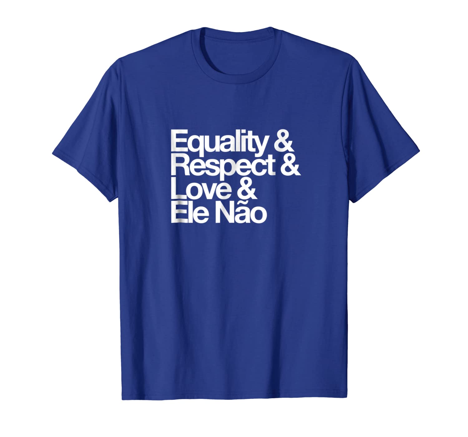 

Equality ELE NAO Against Bolsonaro Presidente 2018 T-shirt, White;black