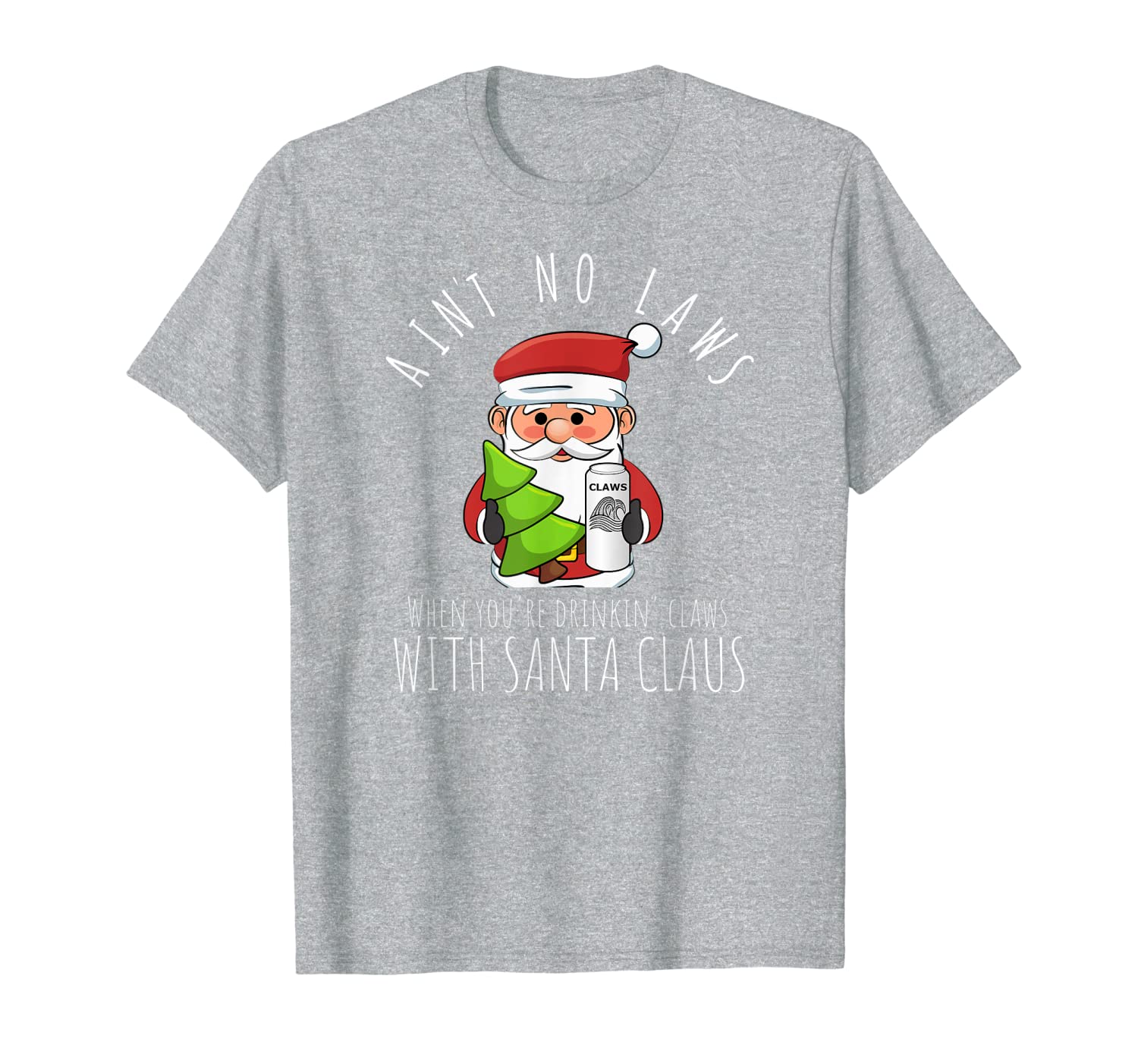 Ain&#039;t No Laws When You&#039;re Drinkin Claws with Santa Claus T-Shirt-image-701970657