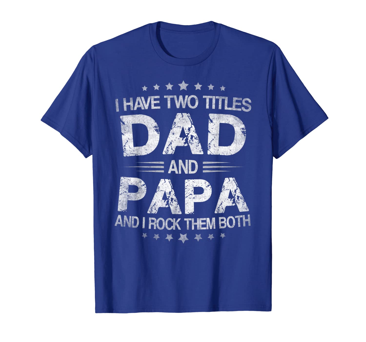 

I Have Two Titles Dad And Papa Funny Fathers Day Gift T-Shirt, White;black