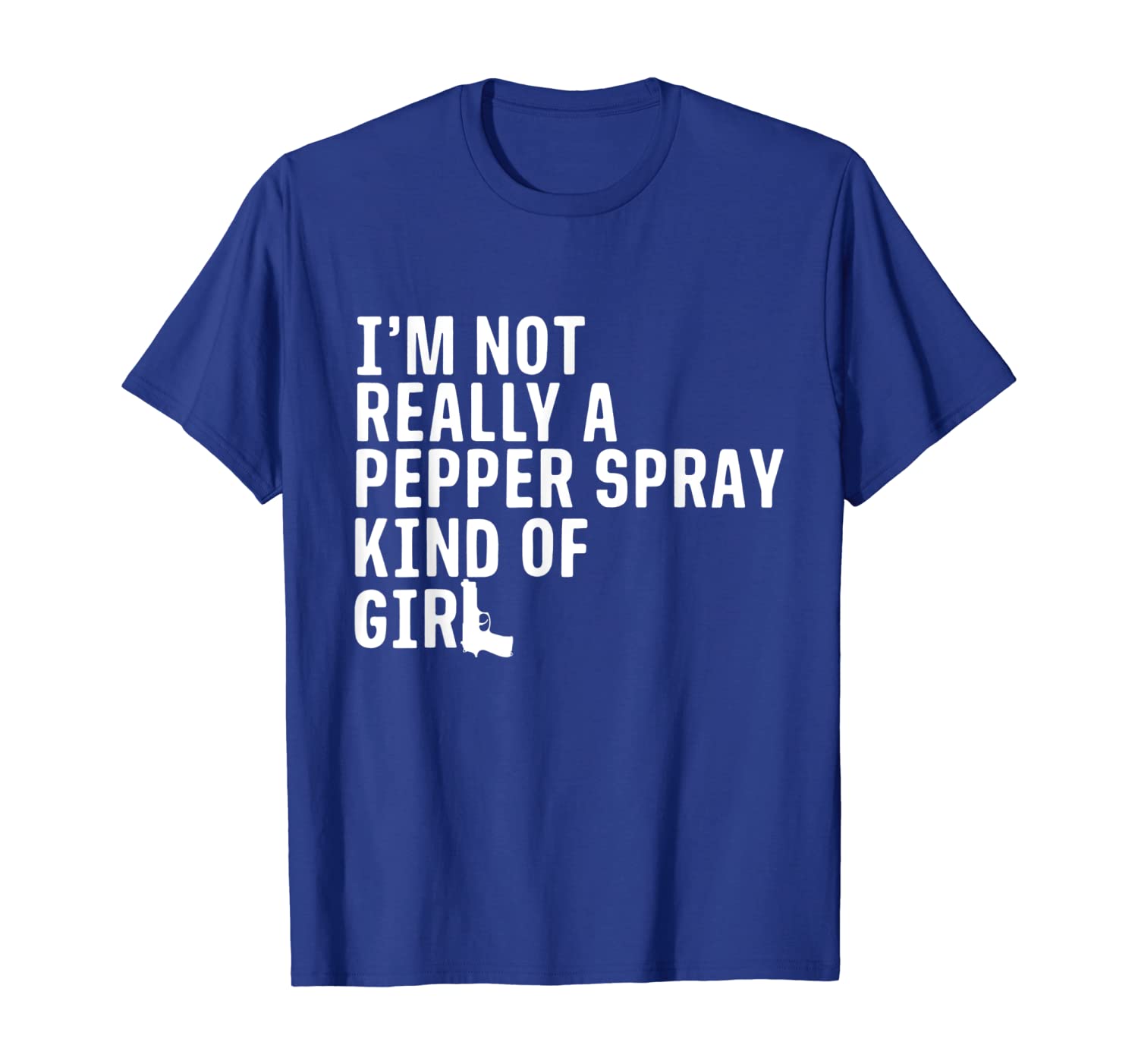 

I'm Not Really a Pepper Spray Kind of Girl Pro-Gun T-Shirt, White;black