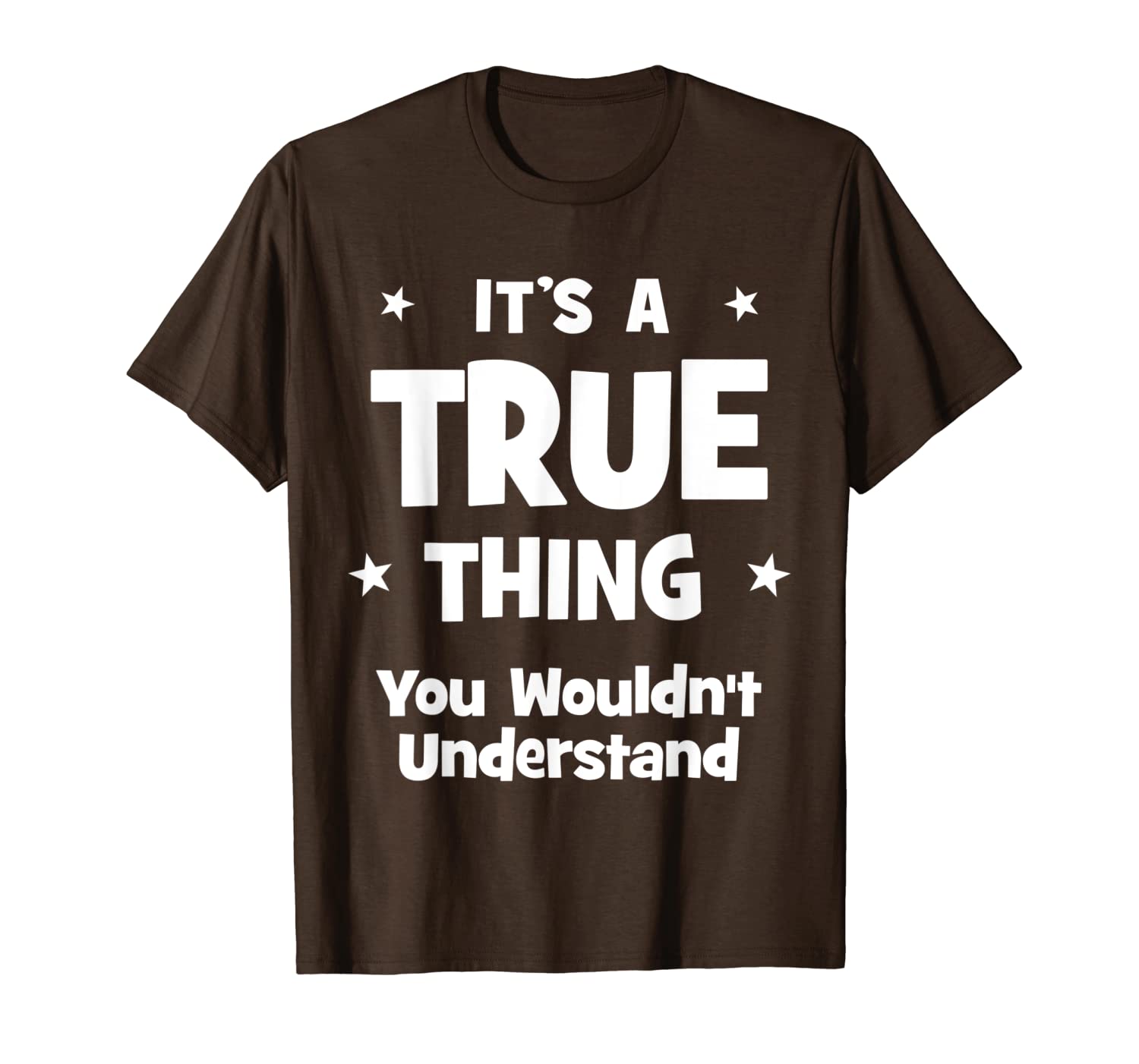 

true thing you wouldn't understand family funny t-shirt, White;black