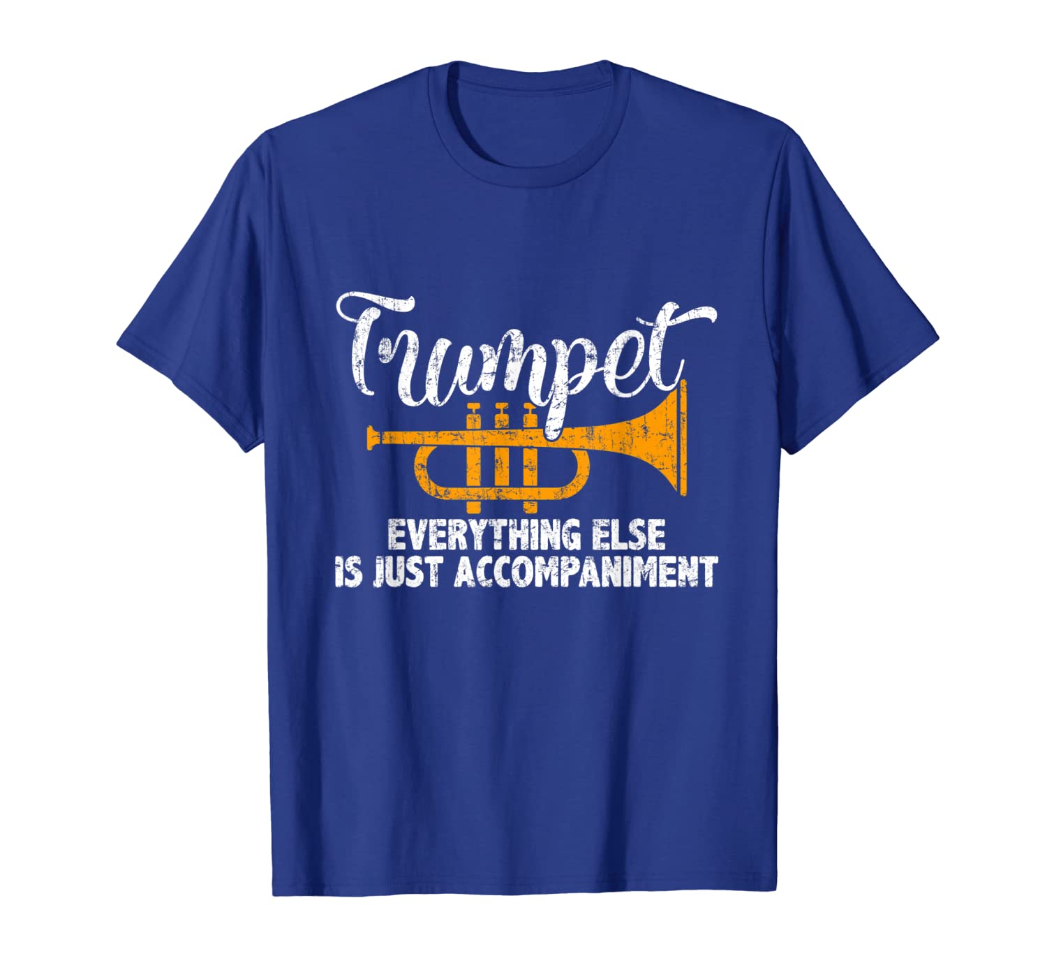 

trumpet everything else is just accopaniment funny tshirt, White;black