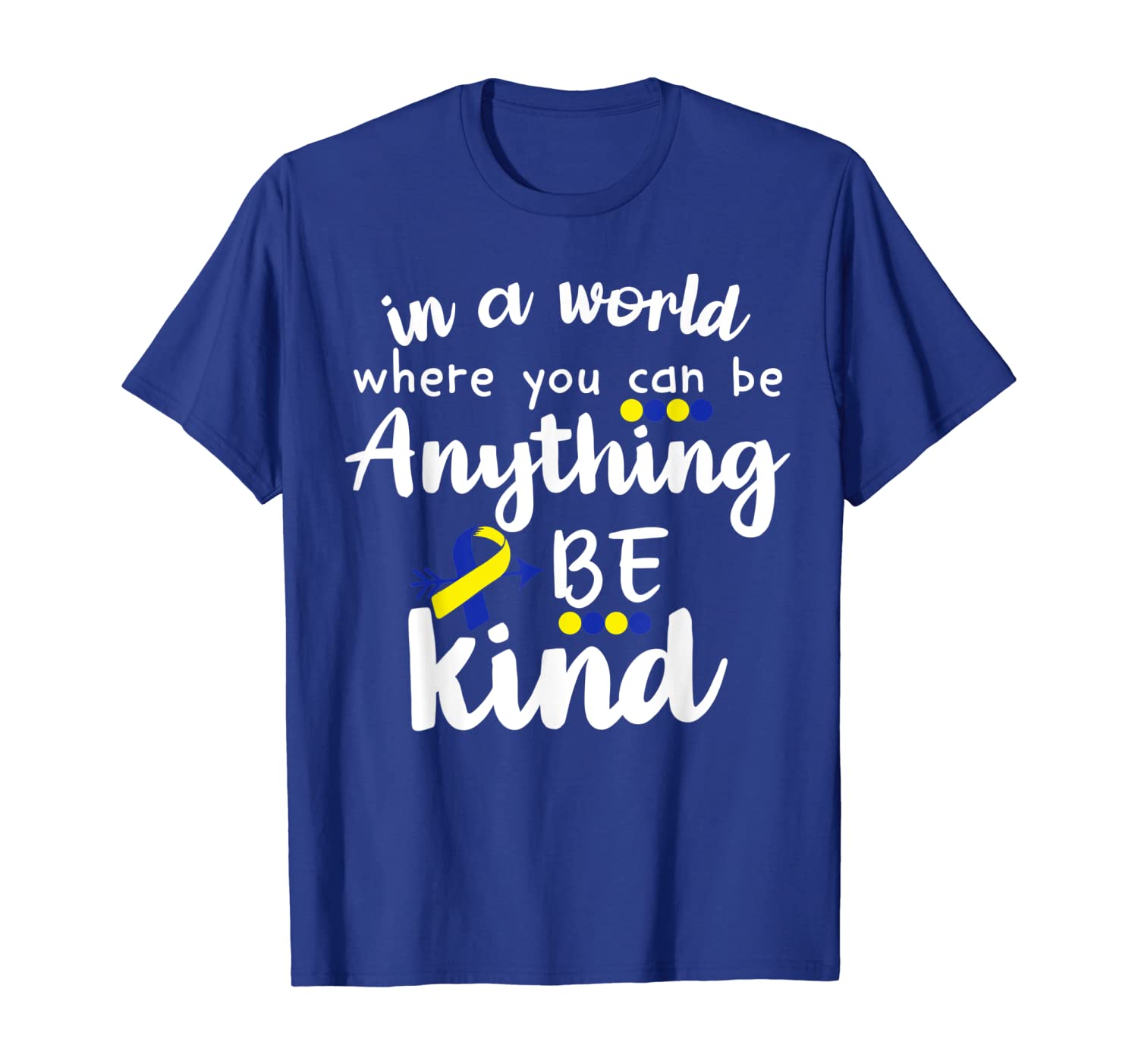 

World Where You Can Be Anything Be Kind Down Syndrome Shirts, White;black
