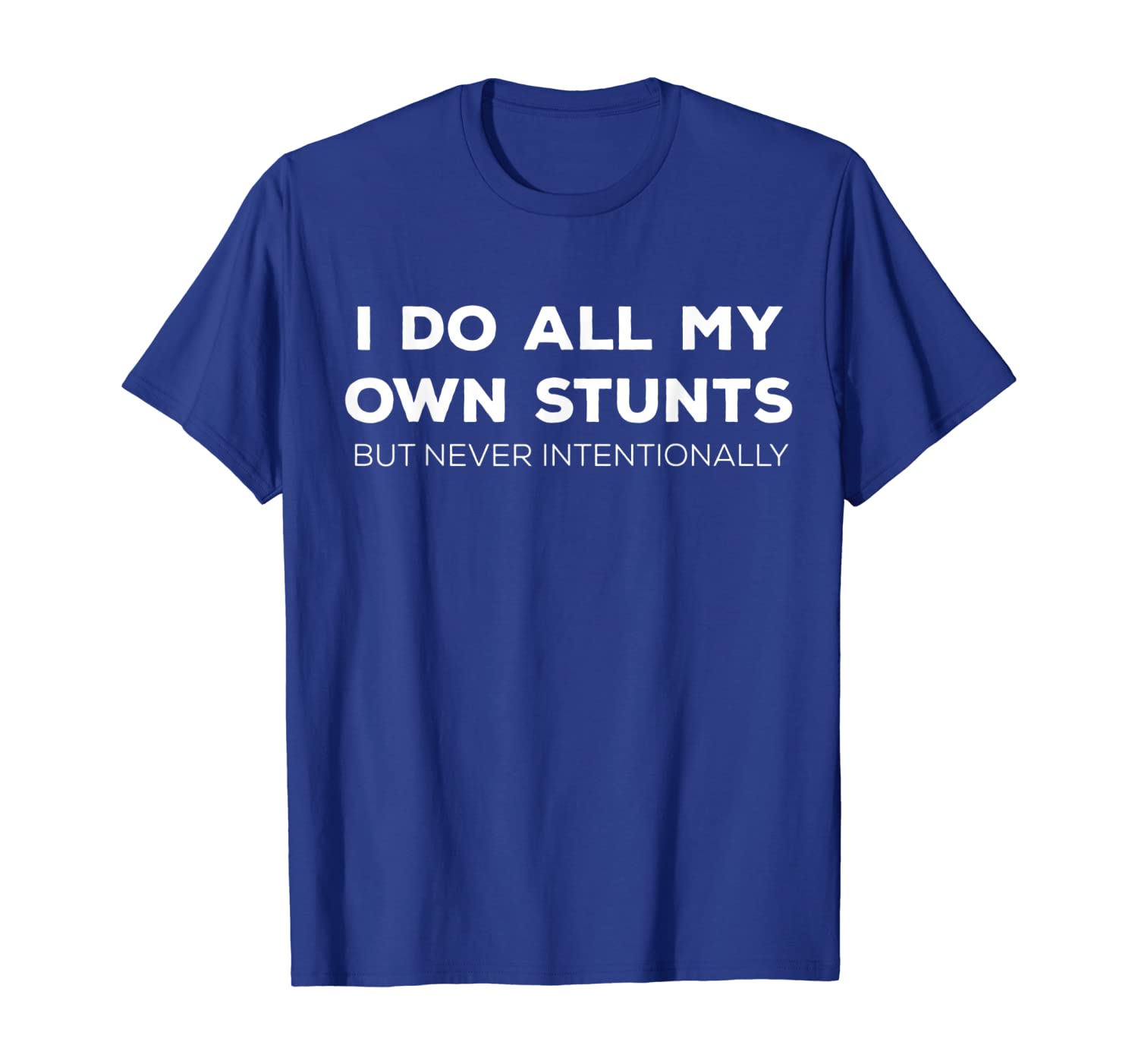 

I Do All My Own Stunts But Never Intentionally Tshirt, White;black