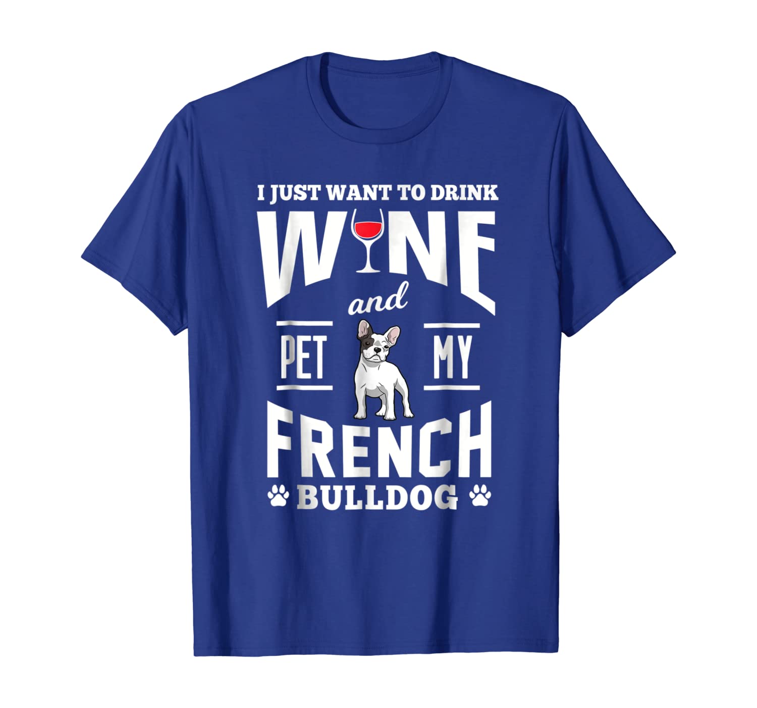 

french bulldog shirt i just want to drink wine gift t-shirt, White;black